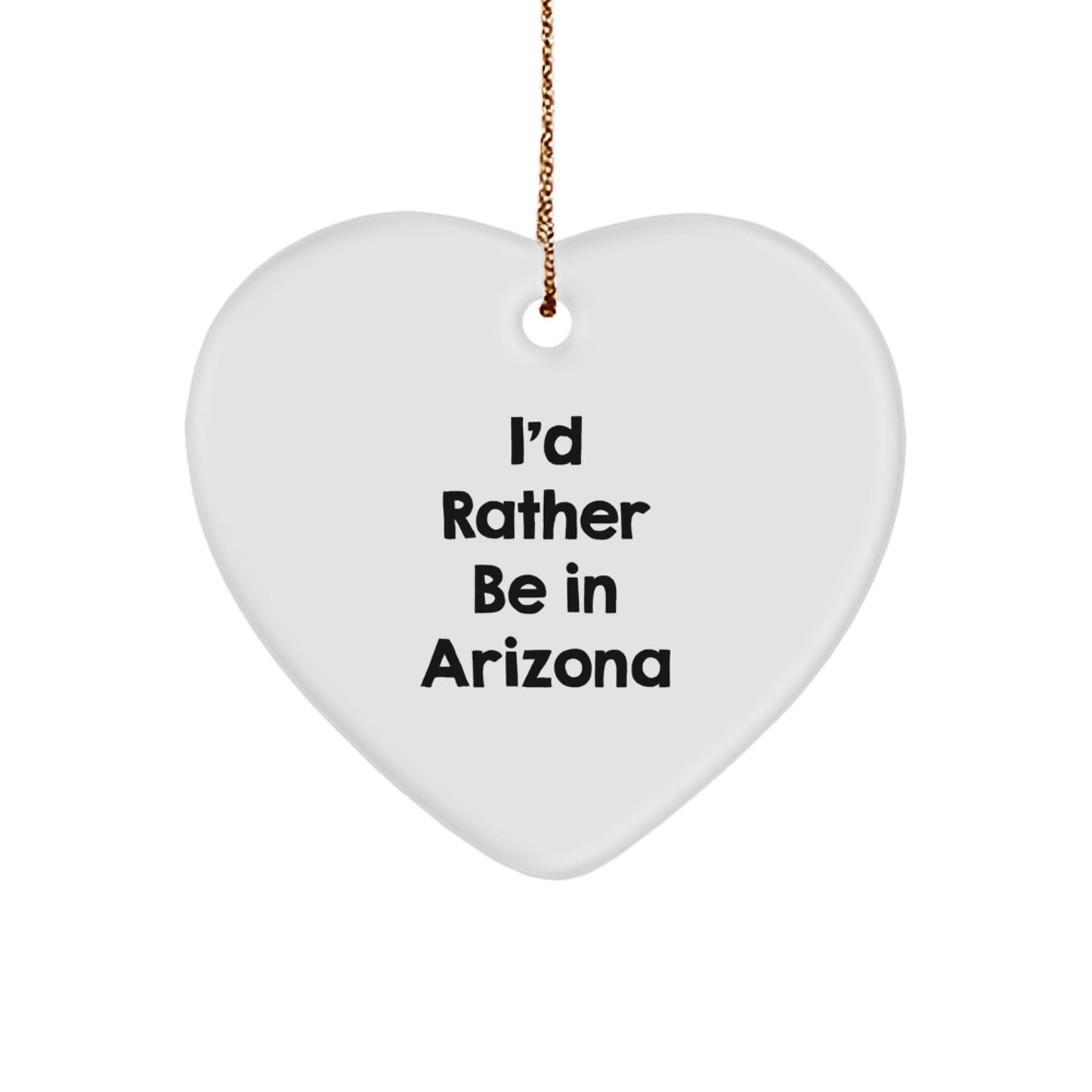 Arizona Christmas Unique Gifts from Friends - Funny 'I'd Rather Be In Arizona' Heart Ornament, White Color, Durable MDF, Perfect for Arizona Men and Women, Unique Christmas Unique Gifts - Image 1