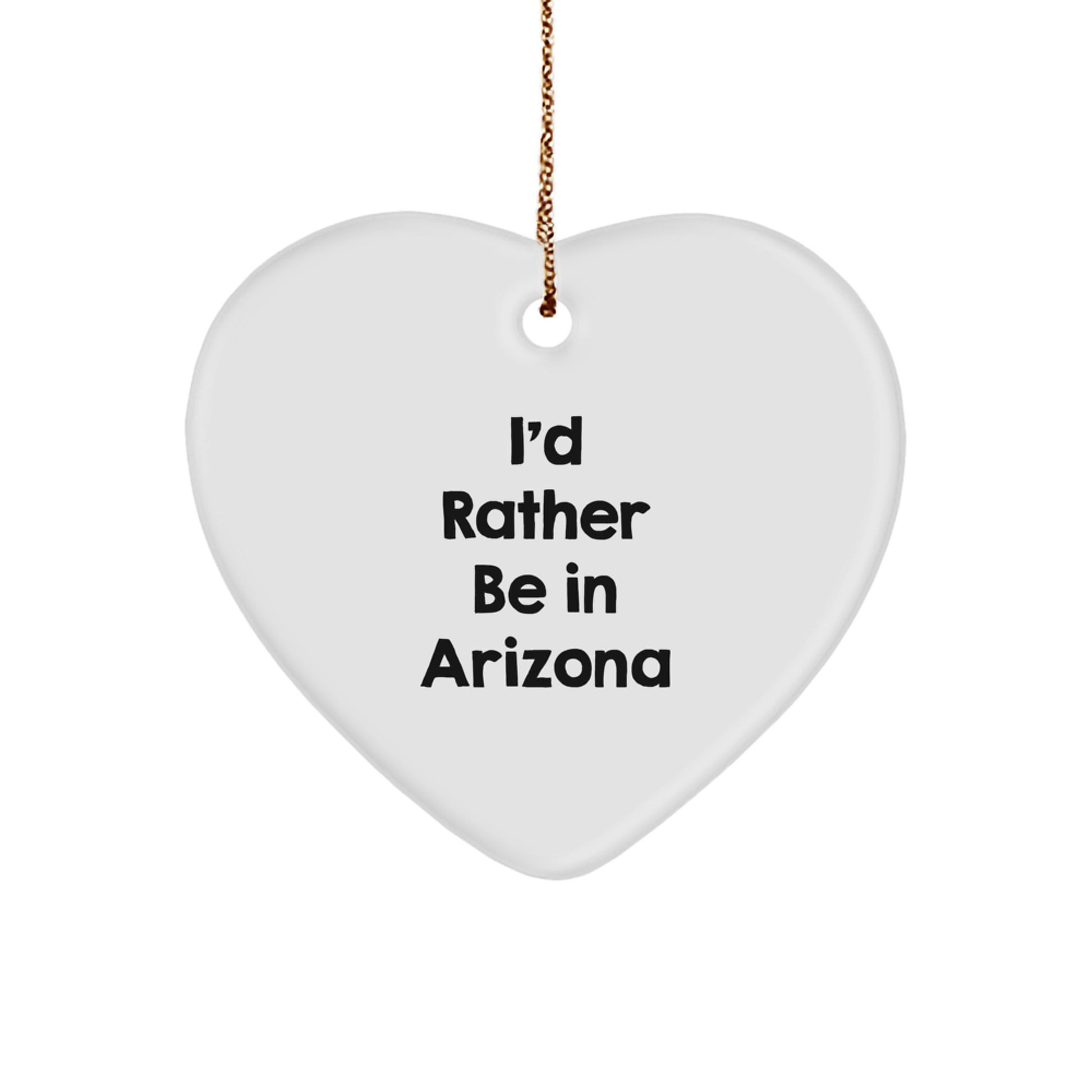 Arizona Christmas Unique Gifts from Friends - Funny 'I'd Rather Be In Arizona' Heart Ornament, White Color, Durable MDF, Perfect for Arizona Men and Women, Unique Christmas Unique Gifts - Image 1