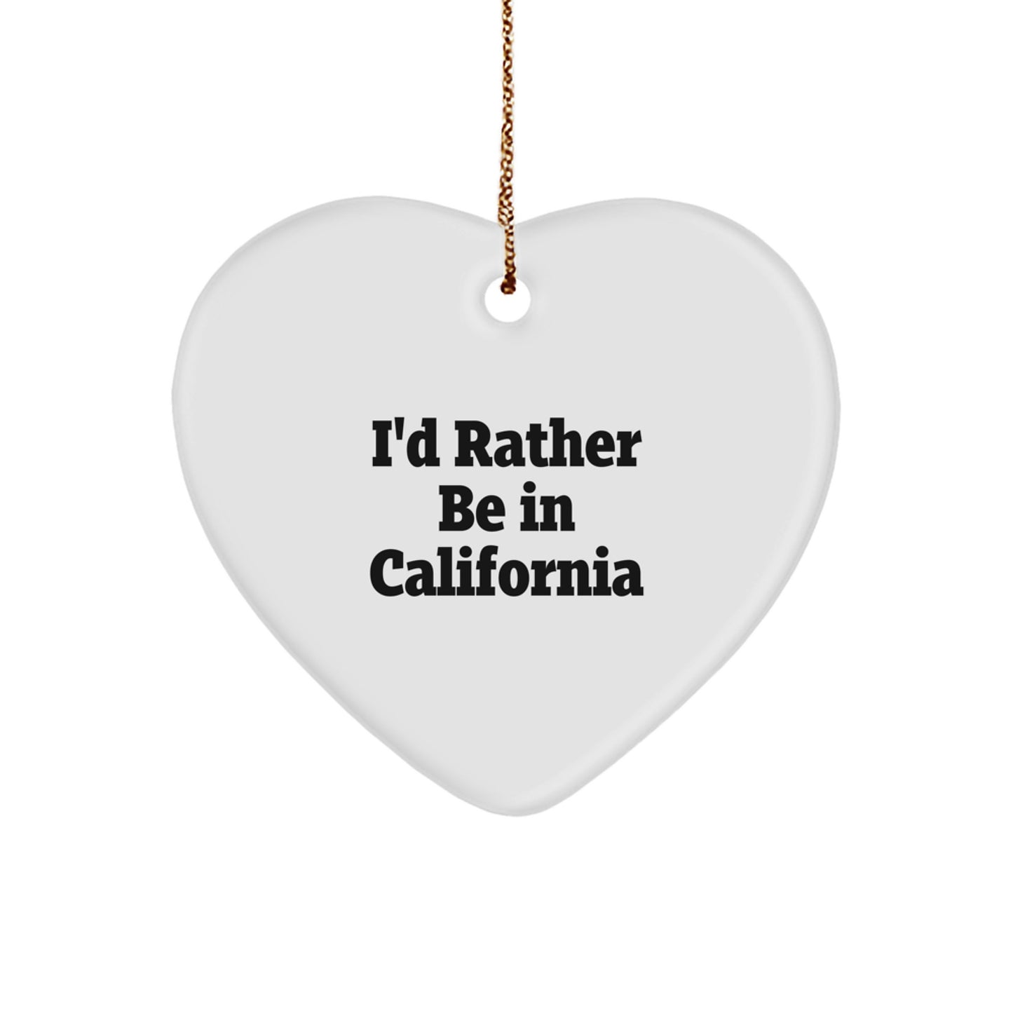 California Heart Ornament, Funny Gift for Californians, Christmas Unique Gifts from Friends to Californians, I'd Rather Be In California - Image 1