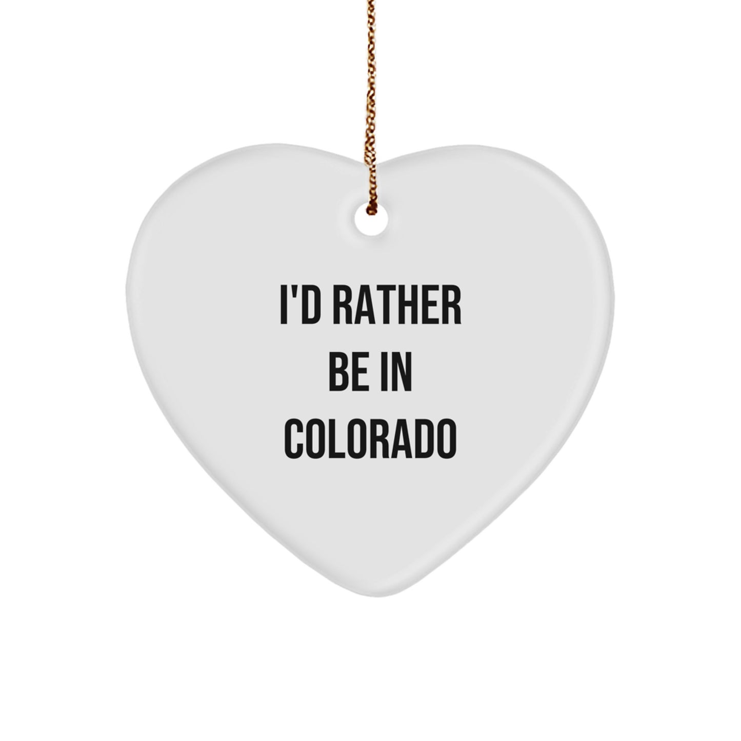 Funny Colorado Gifts from Men to Friends - I'd Rather Be In Colorado Heart Ornament for Christmas - Image 1