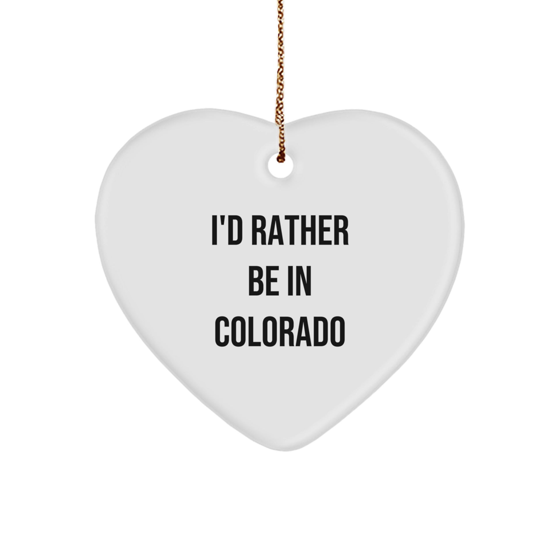 Funny Colorado Gifts from Men to Friends - I'd Rather Be In Colorado Heart Ornament for Christmas - Image 1