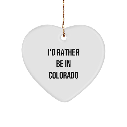Funny Colorado Gifts from Men to Friends - I'd Rather Be In Colorado Heart Ornament for Christmas - Image 1