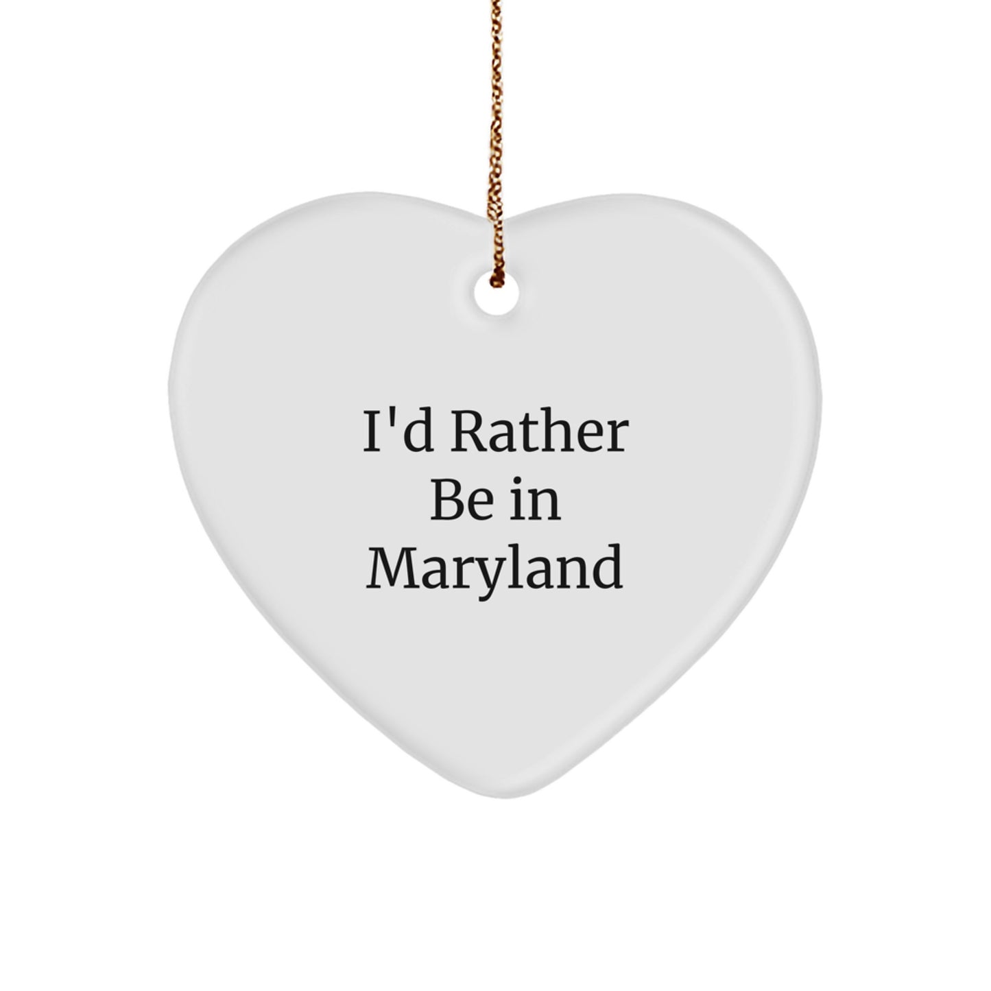 Maryland-Themed Funny Quote Heart Ornament, I'd Rather Be In Maryland, Gifts from Friends, Gifts for Maryland Lovers, Perfect Unique Christmas Unique Gifts - Image 1