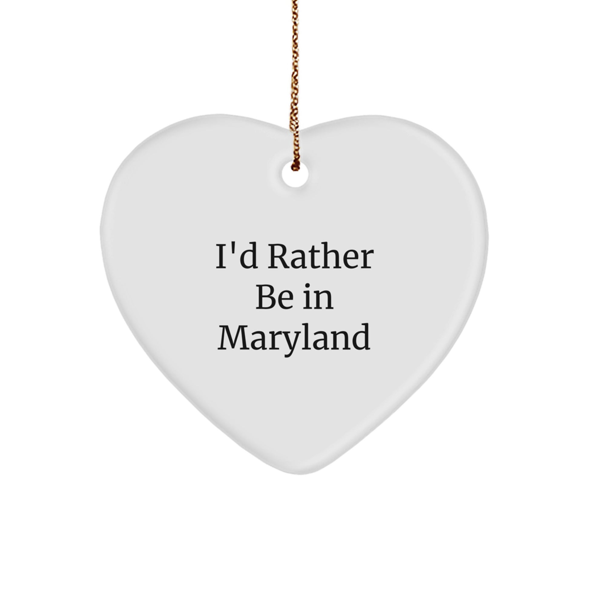 Maryland-Themed Funny Quote Heart Ornament, I'd Rather Be In Maryland, Gifts from Friends, Gifts for Maryland Lovers, Perfect Unique Christmas Unique Gifts - Image 1