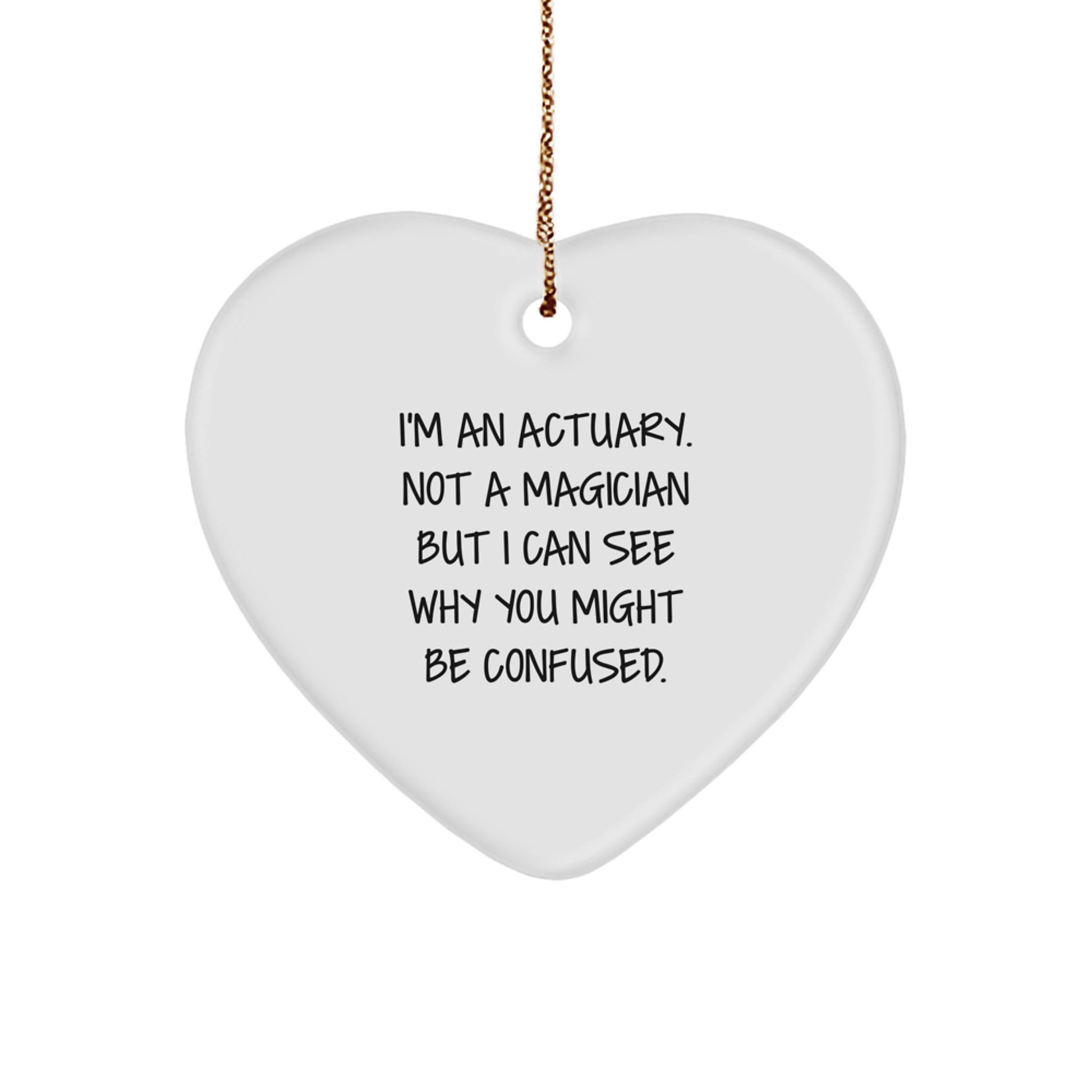 Actuary Gifts from Friends for Christmas Heart Ornament, Funny Quote 'I'm An Actuary. Not A Magician...', Lightweight and Durable - Image 1
