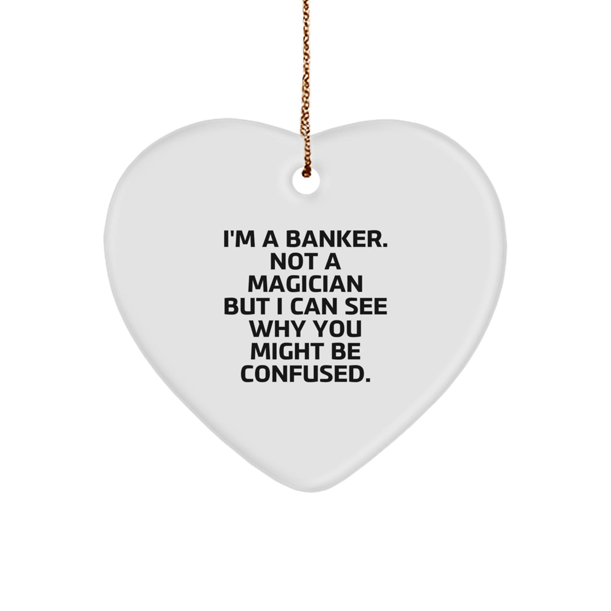 Funny Banker Gifts for Friends, Coworkers, or Family - Heart Ornament with 'I'm A Banker. Not A Magician' - Image 1