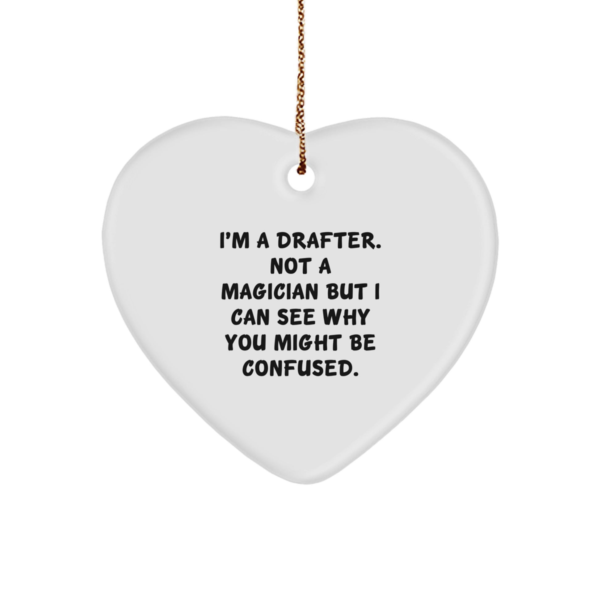 Funny Drafter Gifts for Men, Heart Ornament with I'm A Drafter. Not A Magician But I Can See Why You Might Be Confused. Quote, Christmas Unique Gifts from Dad - Image 1