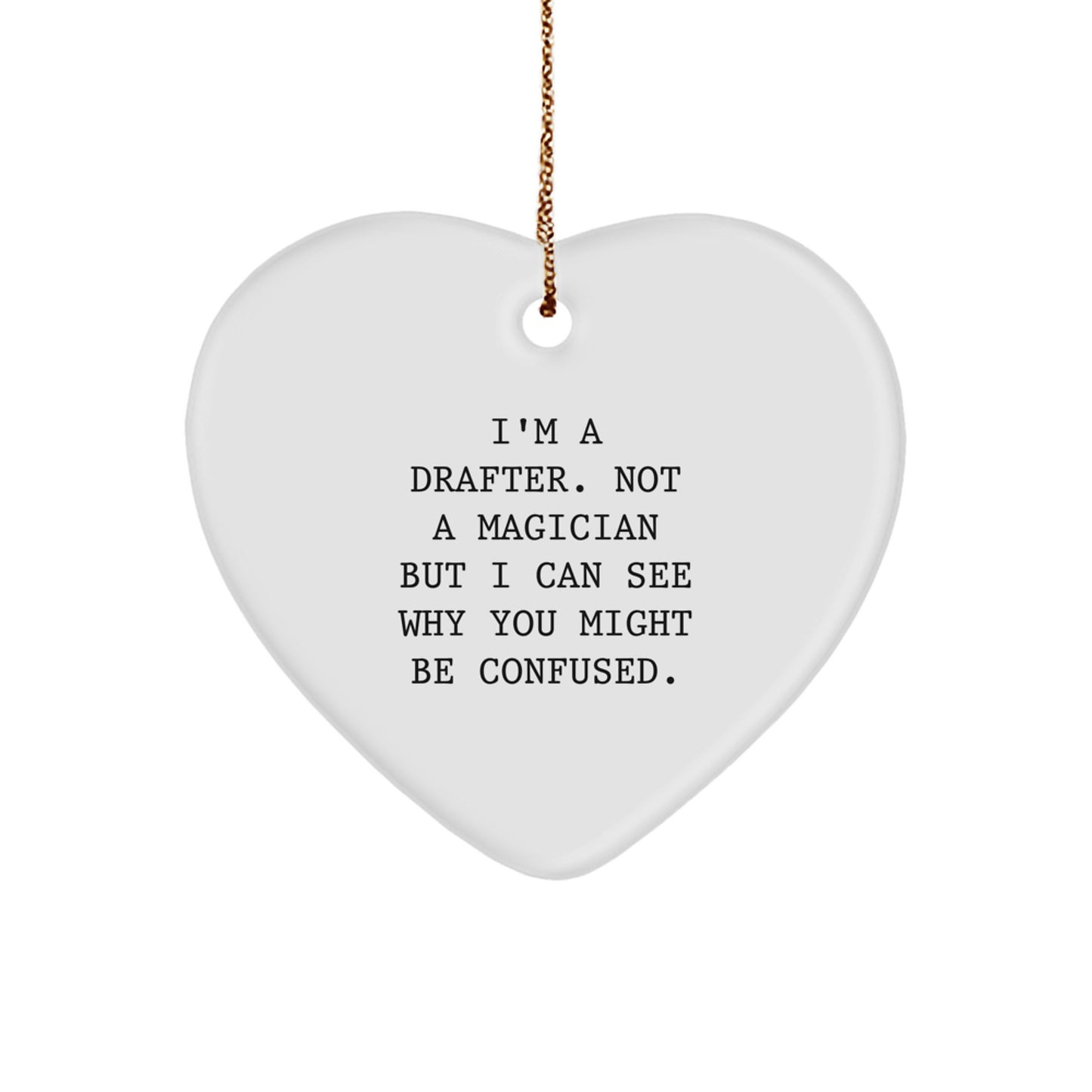 Funny Drafter Gifts for Men - I'm A Drafter. Not A Magician But I Can See Why You Might Be Confused. Heart Ornament for Christmas Unique Gifts from Family - Image 1