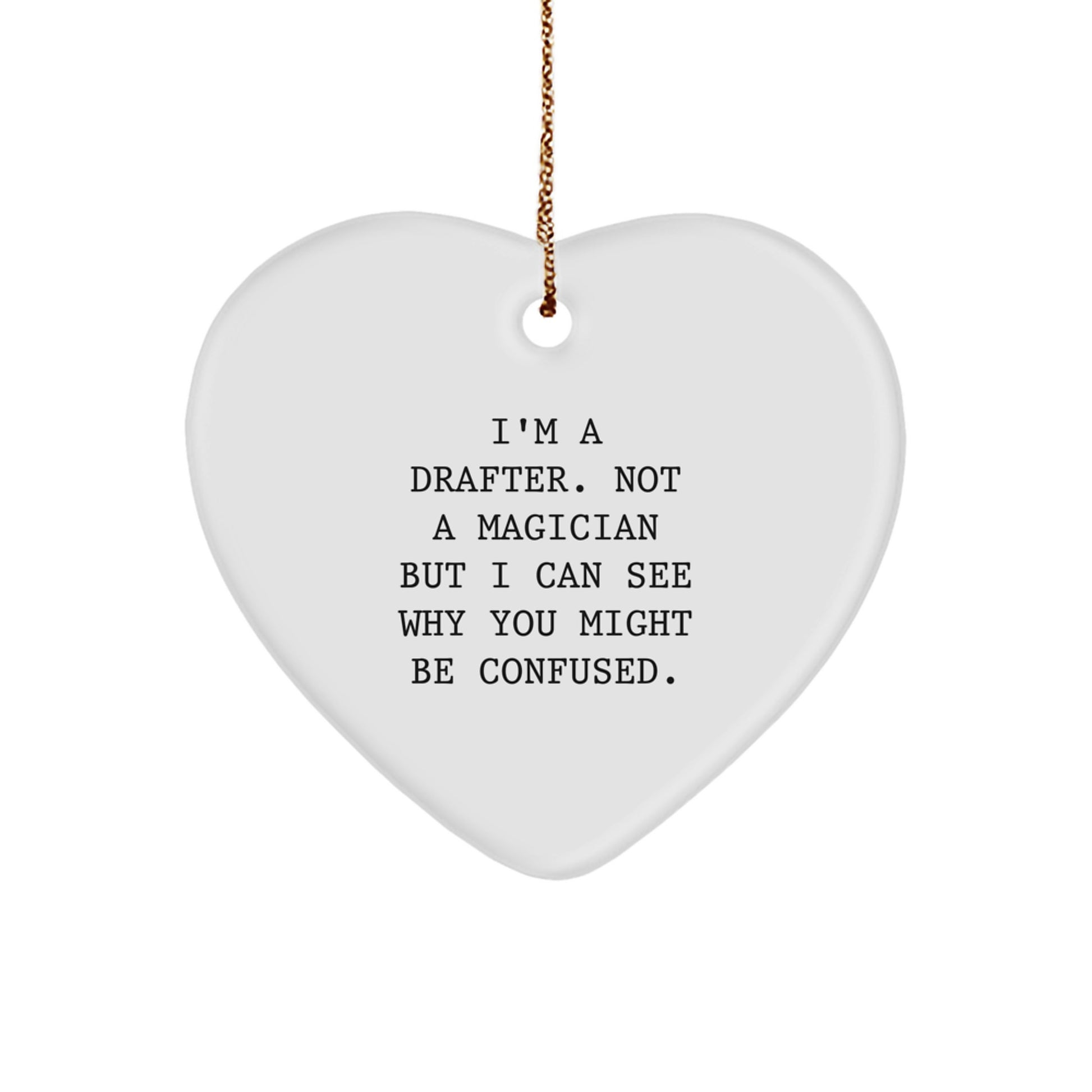 Funny Drafter Gifts for Men - I'm A Drafter. Not A Magician But I Can See Why You Might Be Confused. Heart Ornament for Christmas Unique Gifts from Family - Image 1
