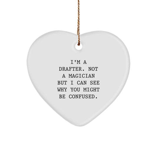 Funny Drafter Gifts for Men - I'm A Drafter. Not A Magician But I Can See Why You Might Be Confused. Heart Ornament for Christmas Unique Gifts from Family - Image 1