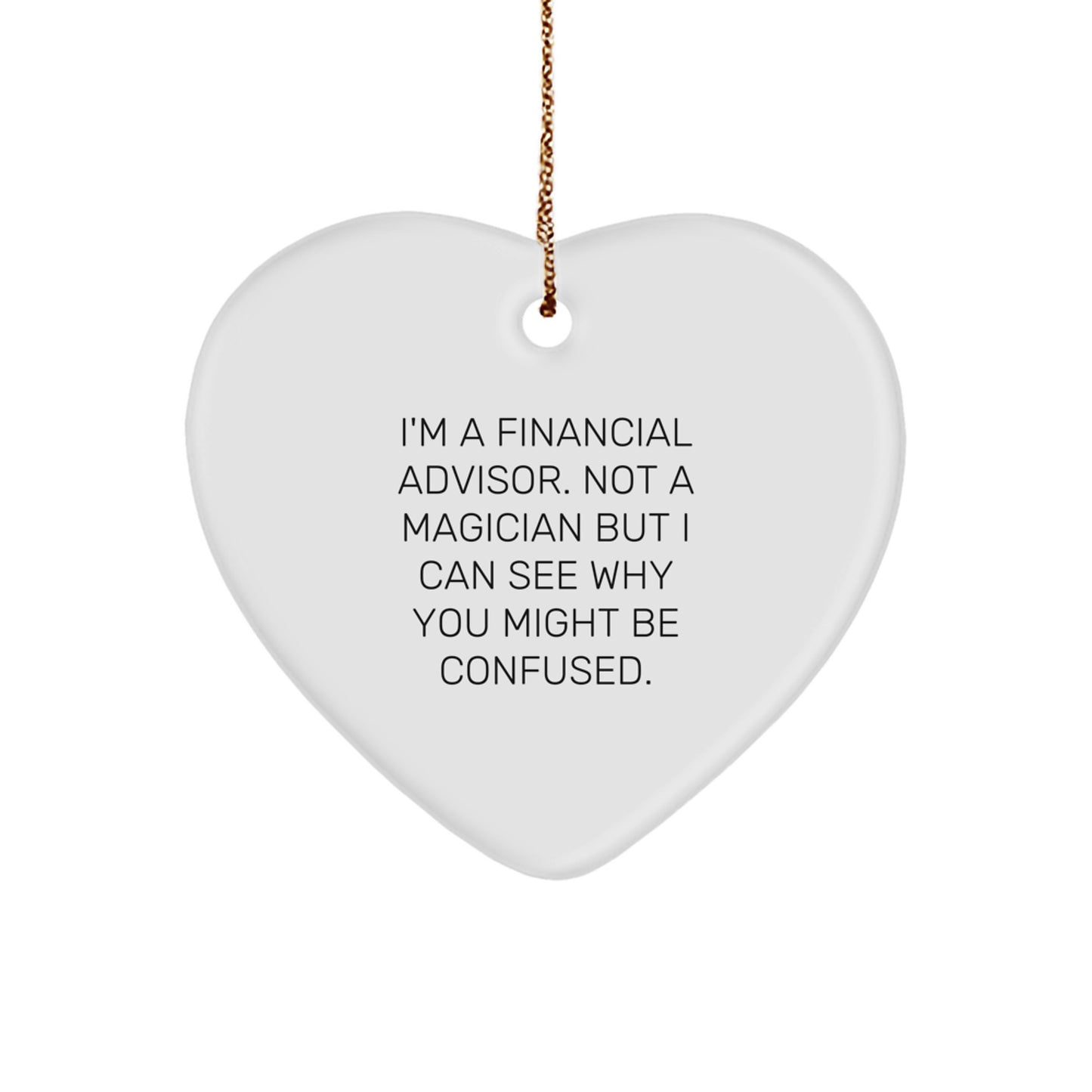 Funny Financial Advisor Gifts, I'm A Financial Advisor Not A Magician Gifts for Men, Heart Ornament with Quote, Christmas Unique Gifts from Friends - Image 1