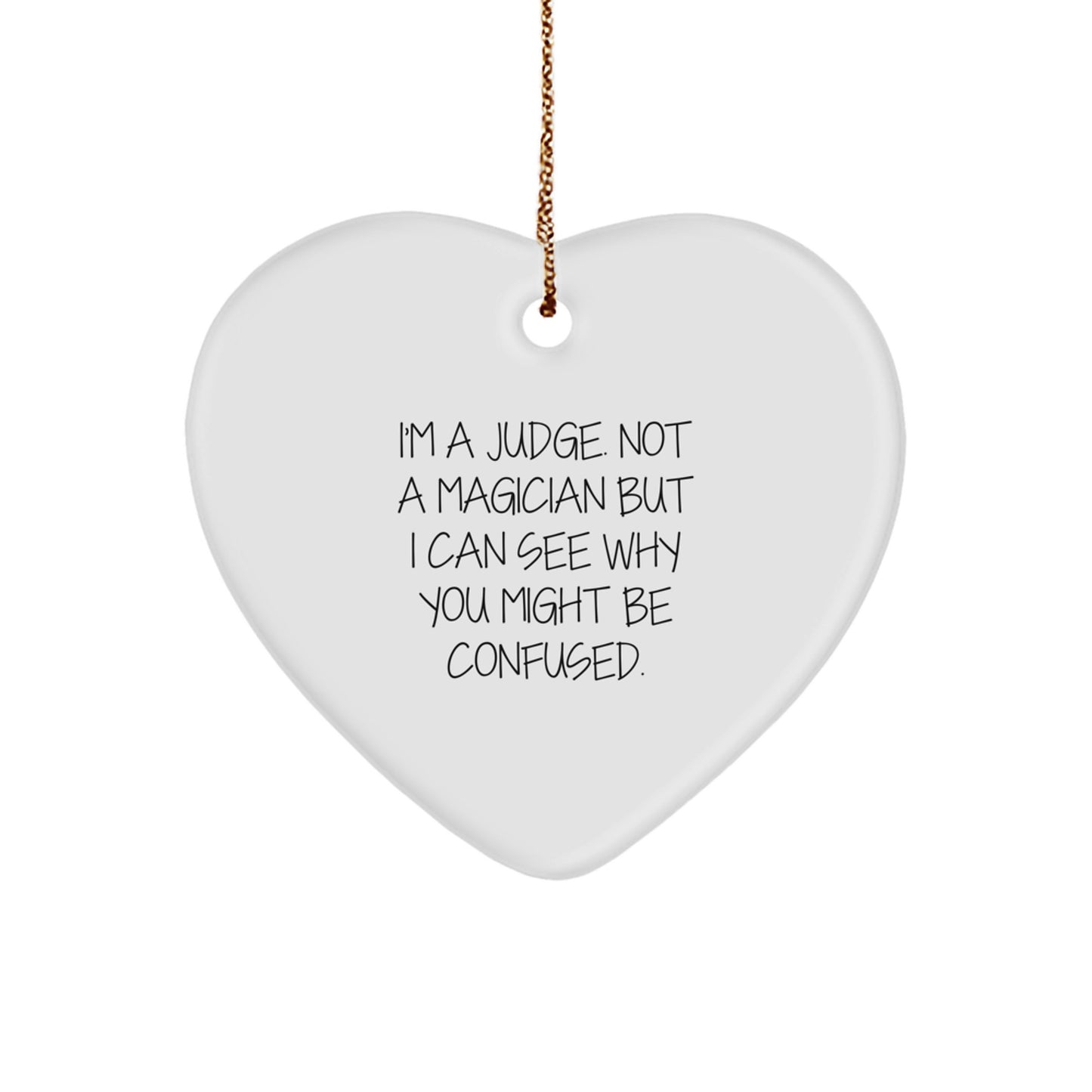 Judge Gifts - I'm A Judge. Not A Magician But I Can See Why You Might Be Confused. Heart Ornament for Christmas, Funny Judge Quote Gifts for Men from Family - Image 1