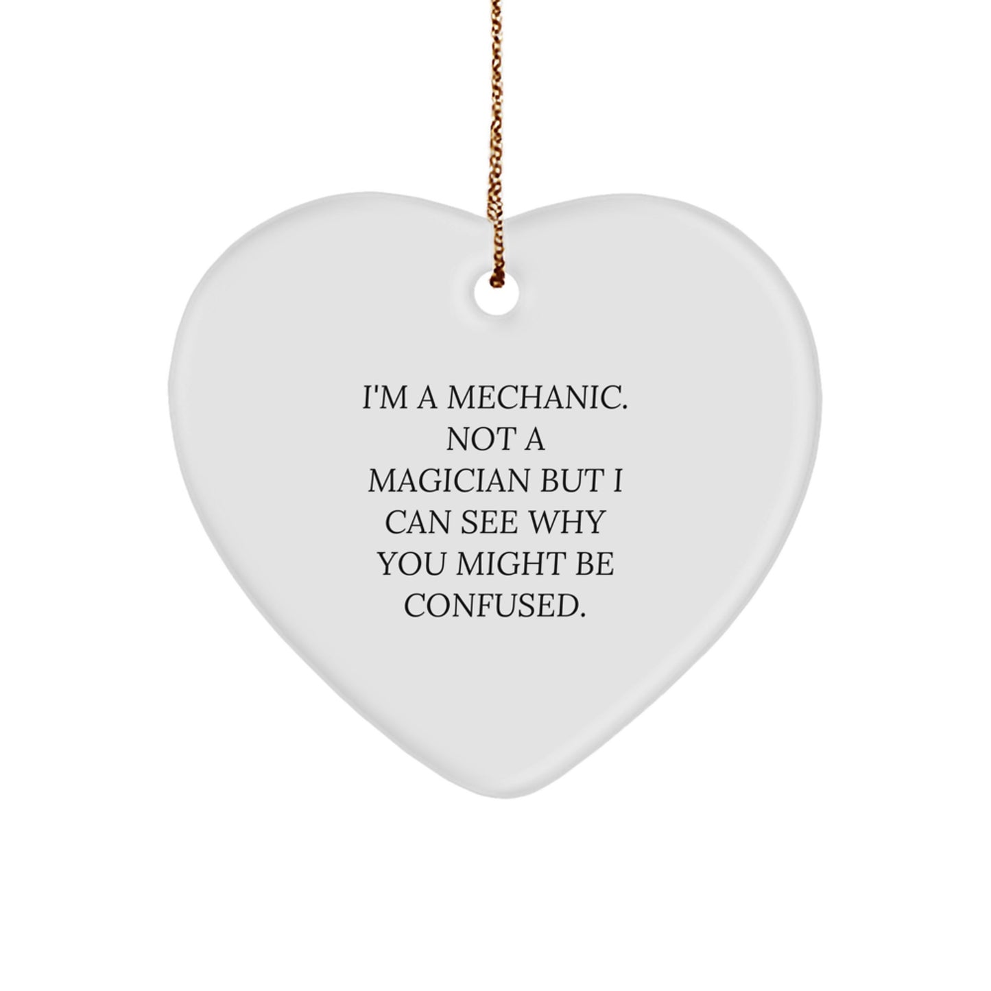 Funny Mechanic Gifts, 'I'm a Mechanic, Not a Magician' Heart Ornament for Christmas, Gifts from Friends or Family - Image 1