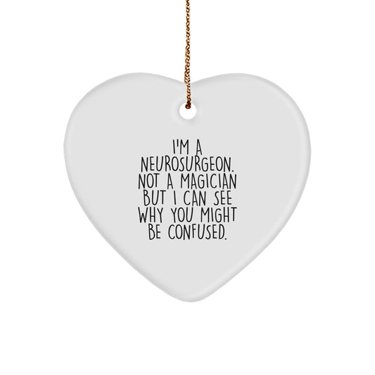 Funny Neurosurgeon Gifts, I'm A Neurosurgeon. Not A Magician But I Can See Why You Might Be Confused., Heart Ornament for Christmas - Image 1