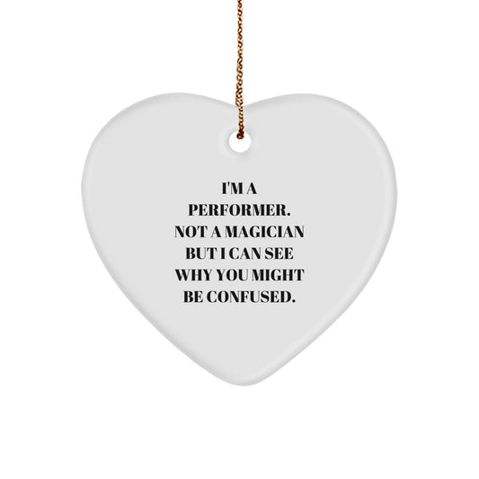 Funny Performer Gifts from Friends, Unique Heart Ornament for I'm A Performer. Not A Magician But I Can See Why You Might Be Confused. Christmas Unique Gifts for Performers - Image 1