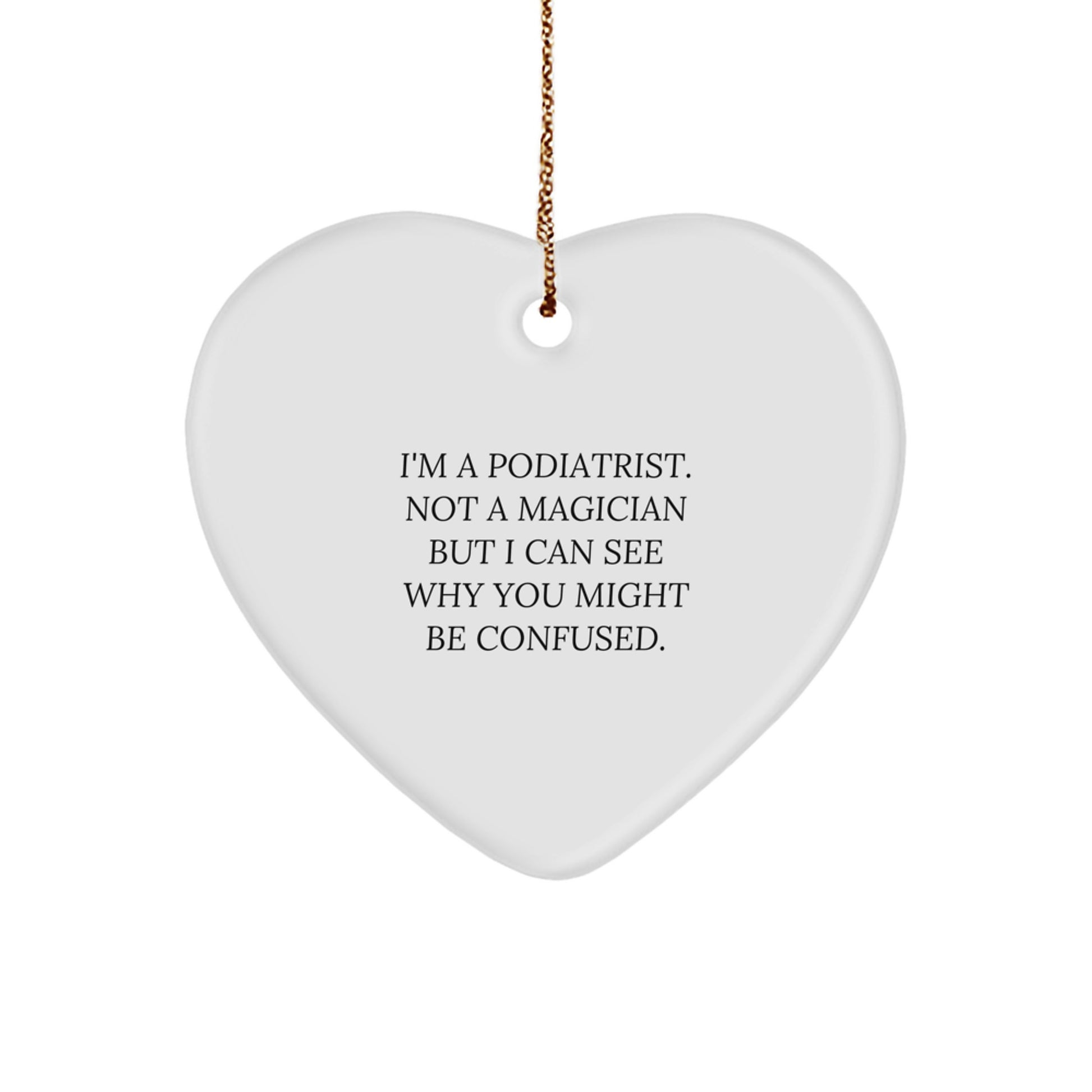 Funny Podiatrist Gifts from Friends for Men, 'I'm A Podiatrist. Not A Magician' Heart Ornament for Christmas - Image 1