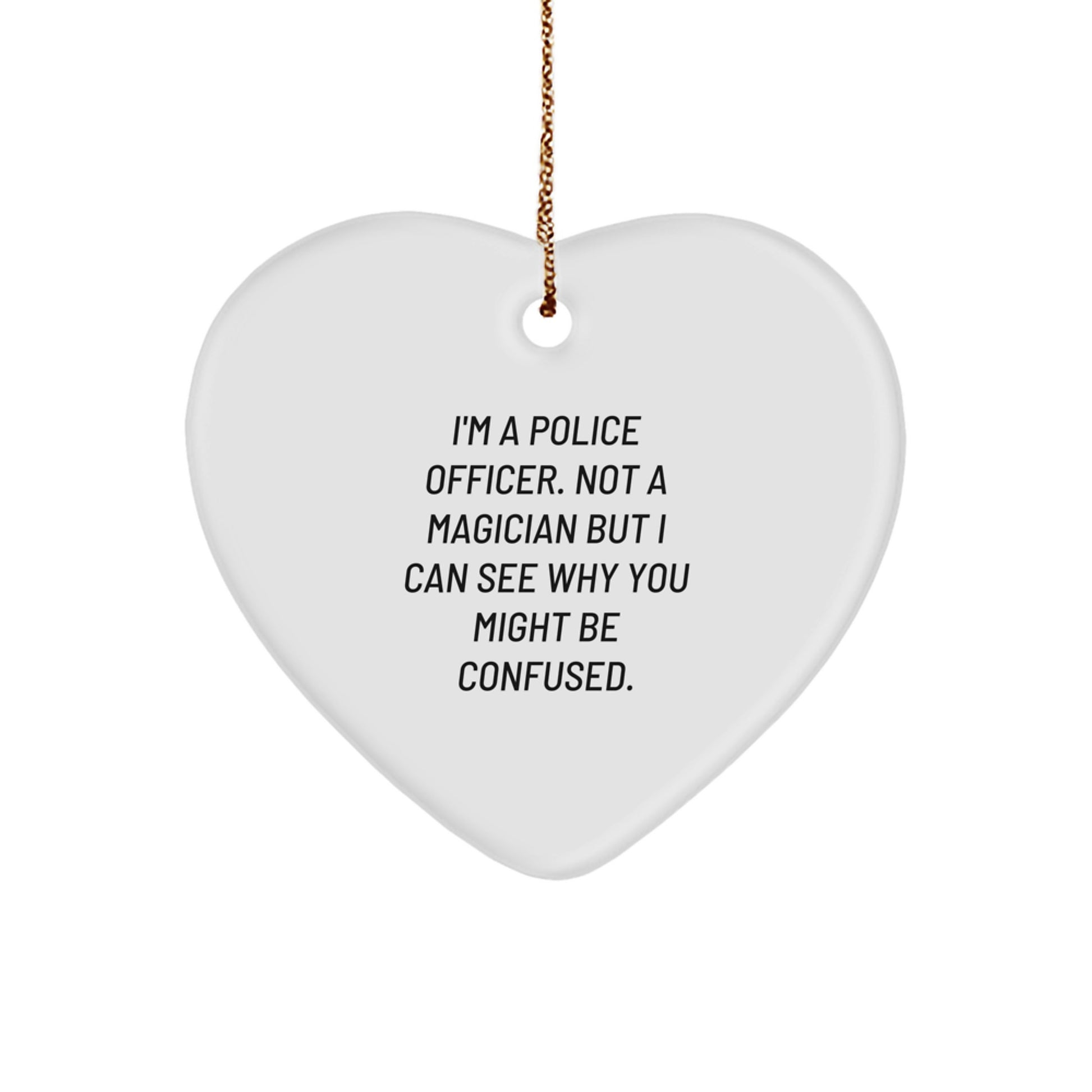 Police Officer Gifts from Friends - I'm A Police Officer. Not A Magician... Funny Heart Ornament for Christmas - Image 1