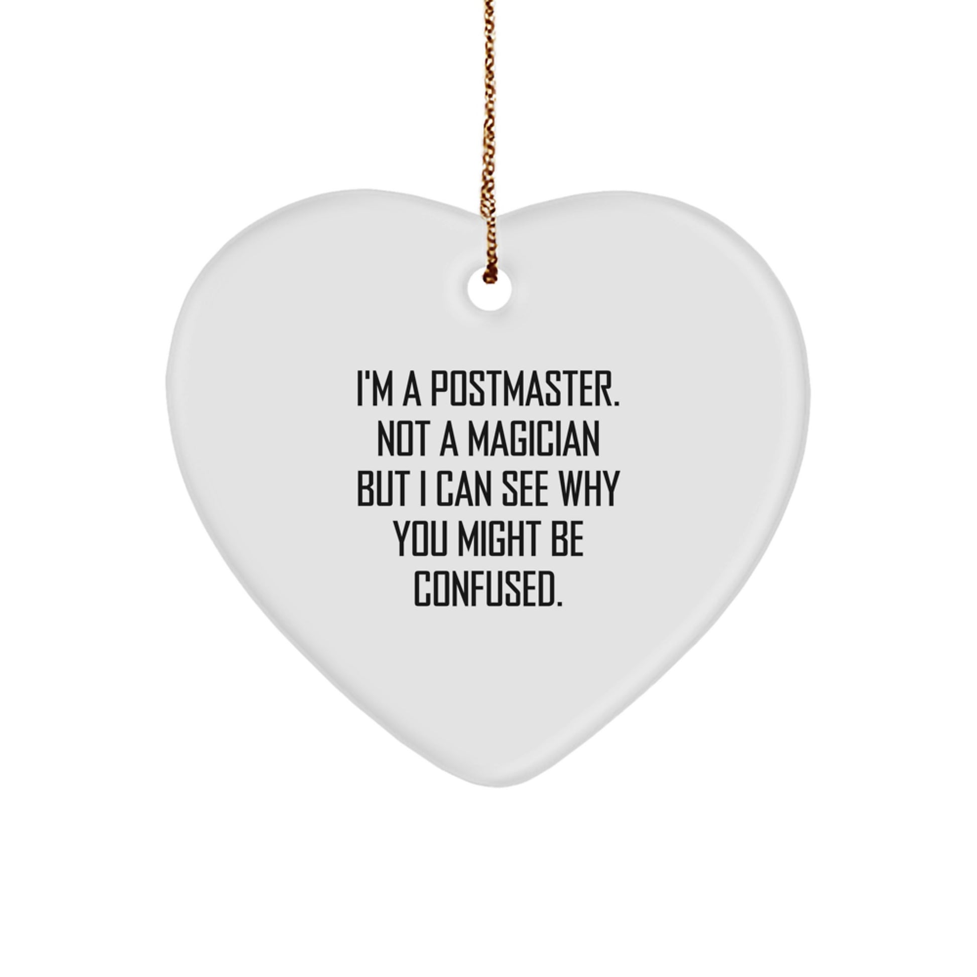 Postmaster Gifts from Friends - Heart Ornament with Funny Quote I'm A Postmaster. Not A Magician But I Can See Why You Might Be Confused. for Christmas - Image 1