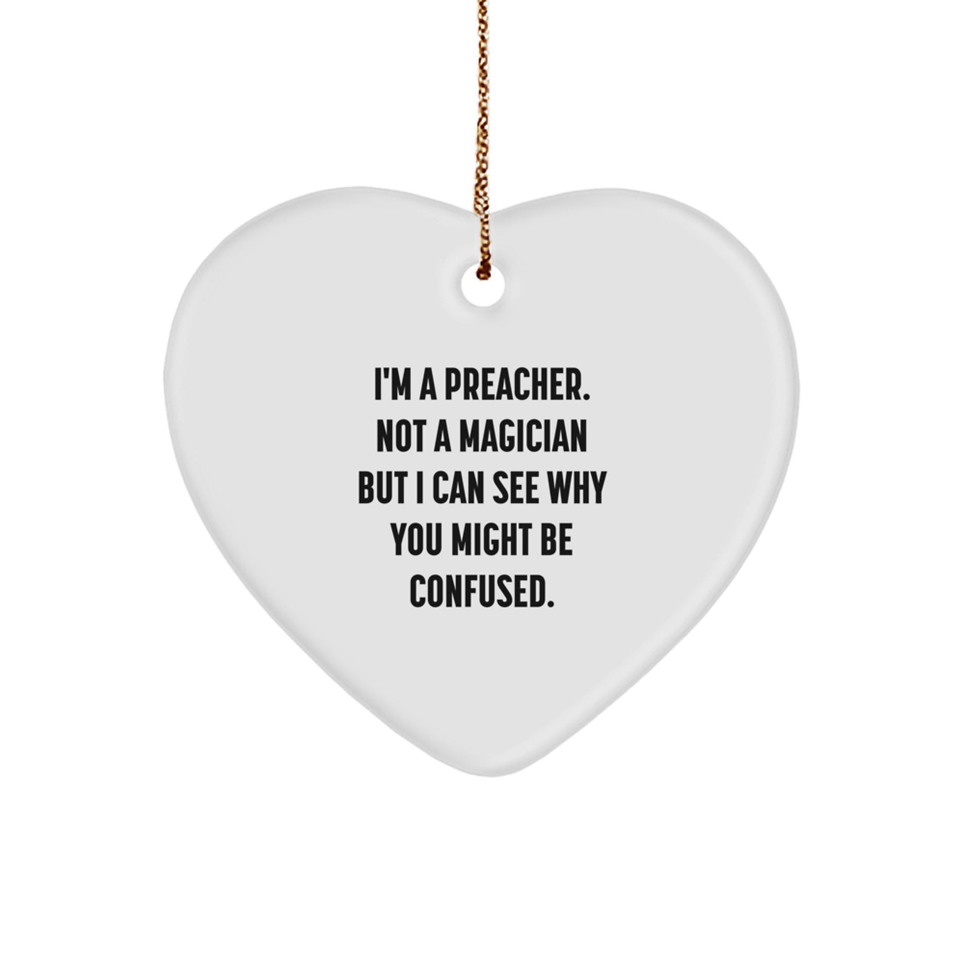 Funny Preacher Gifts from Men to Preacher, Heart Ornament for Christmas with 'I'm A Preacher. Not A Magician But I Can See Why You Might Be Confused.' Quote, Unique Present for Preacher's Family - Image 1