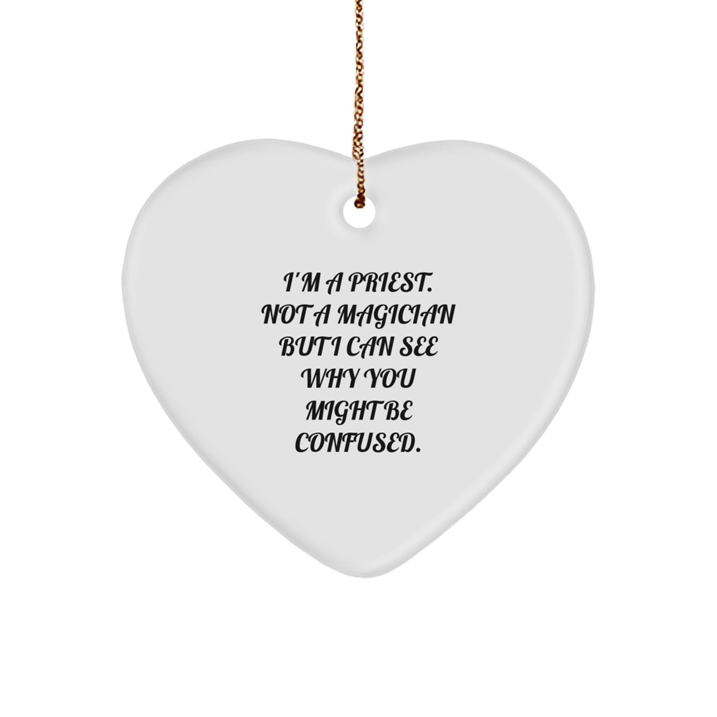 Funny Priest Gifts: I'm A Priest. Not A Magician But I Can See Why You Might Be Confused. Heart Ornament for Christmas - Image 1