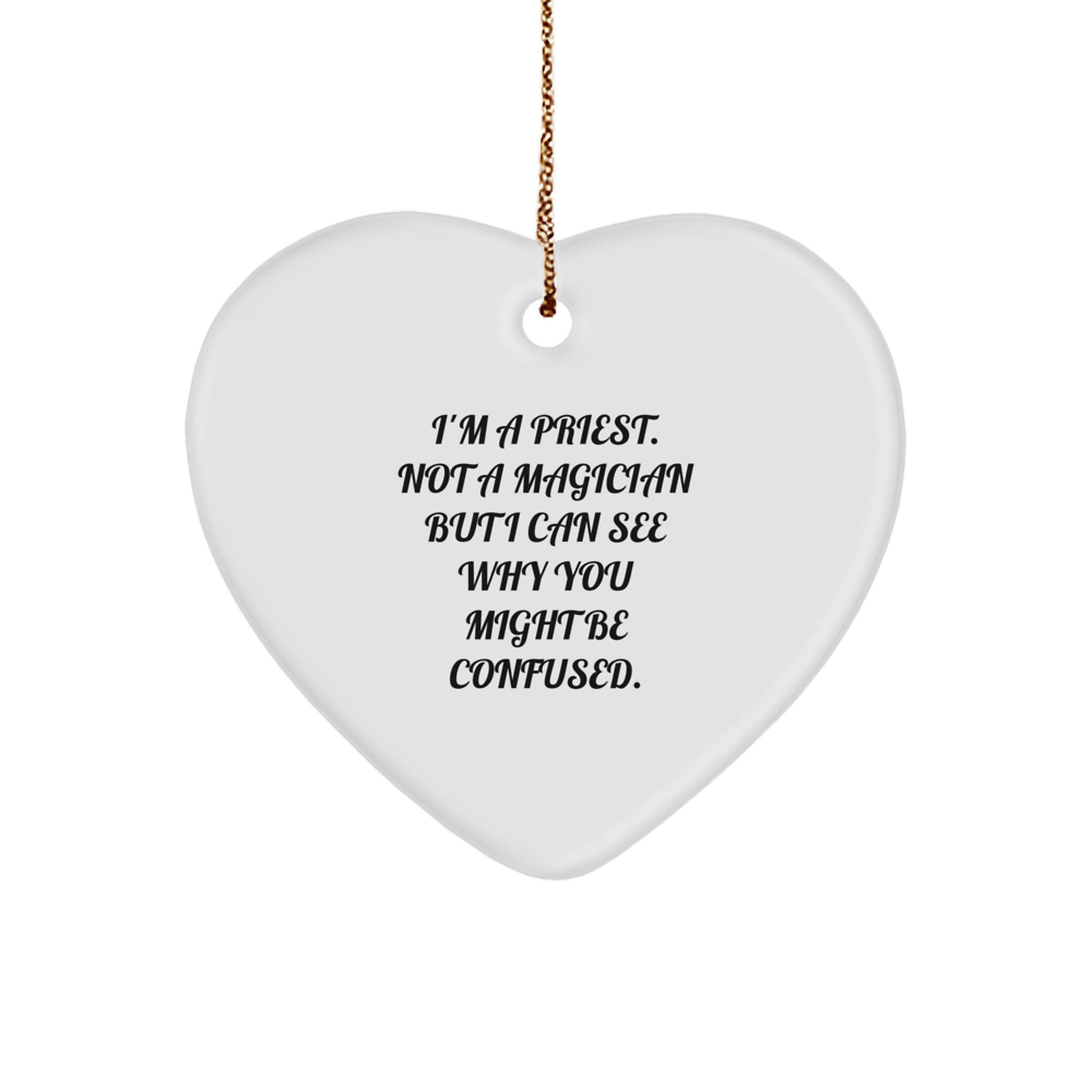 Funny Priest Gifts: I'm A Priest. Not A Magician But I Can See Why You Might Be Confused. Heart Ornament for Christmas - Image 1