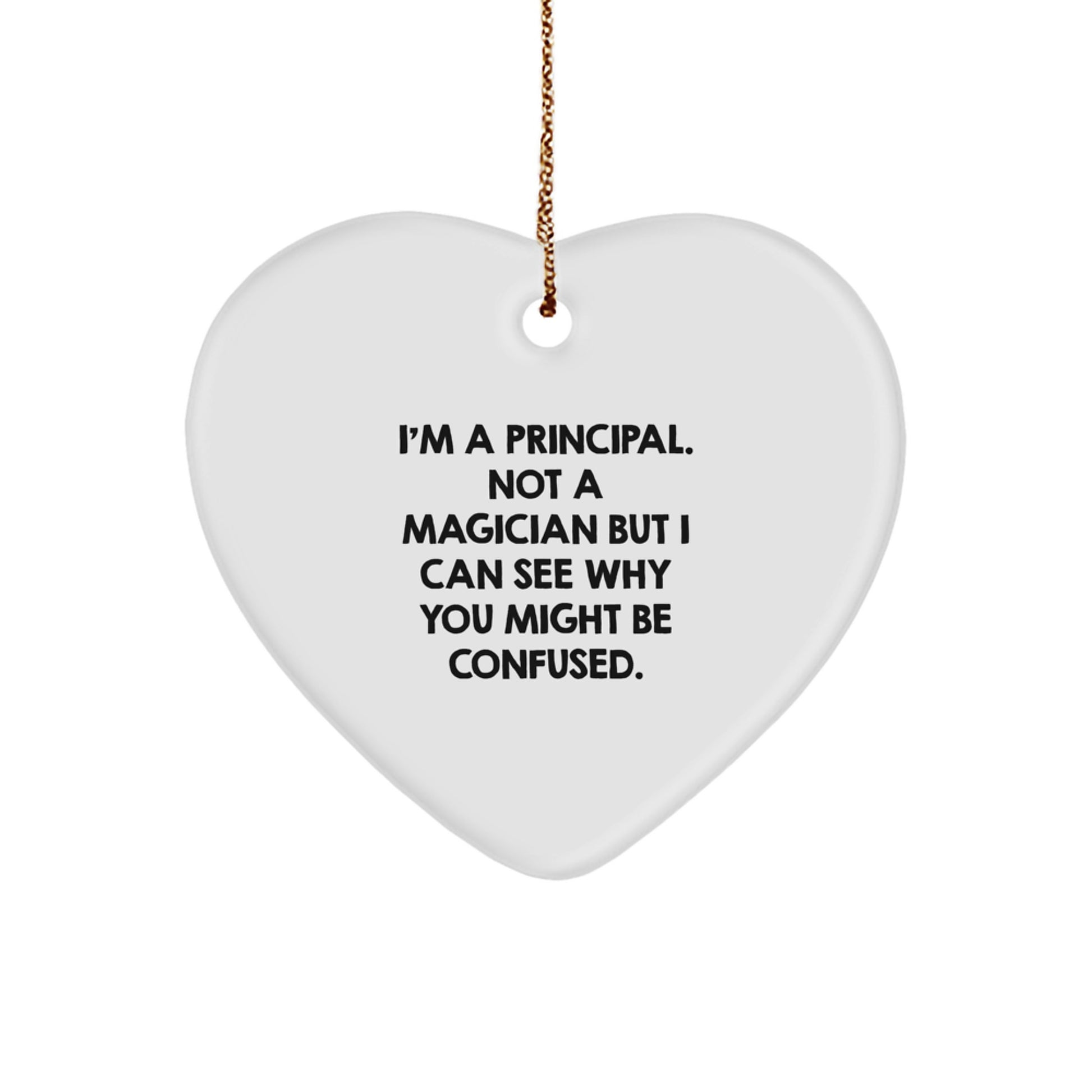 Funny Gift for Principal, Heart Ornament for His or Her Office, 'I'm A Principal. Not A Magician But I Can See Why You Might Be Confused.' Quote, Unique Christmas Unique Gift from Friends or Family - Image 1