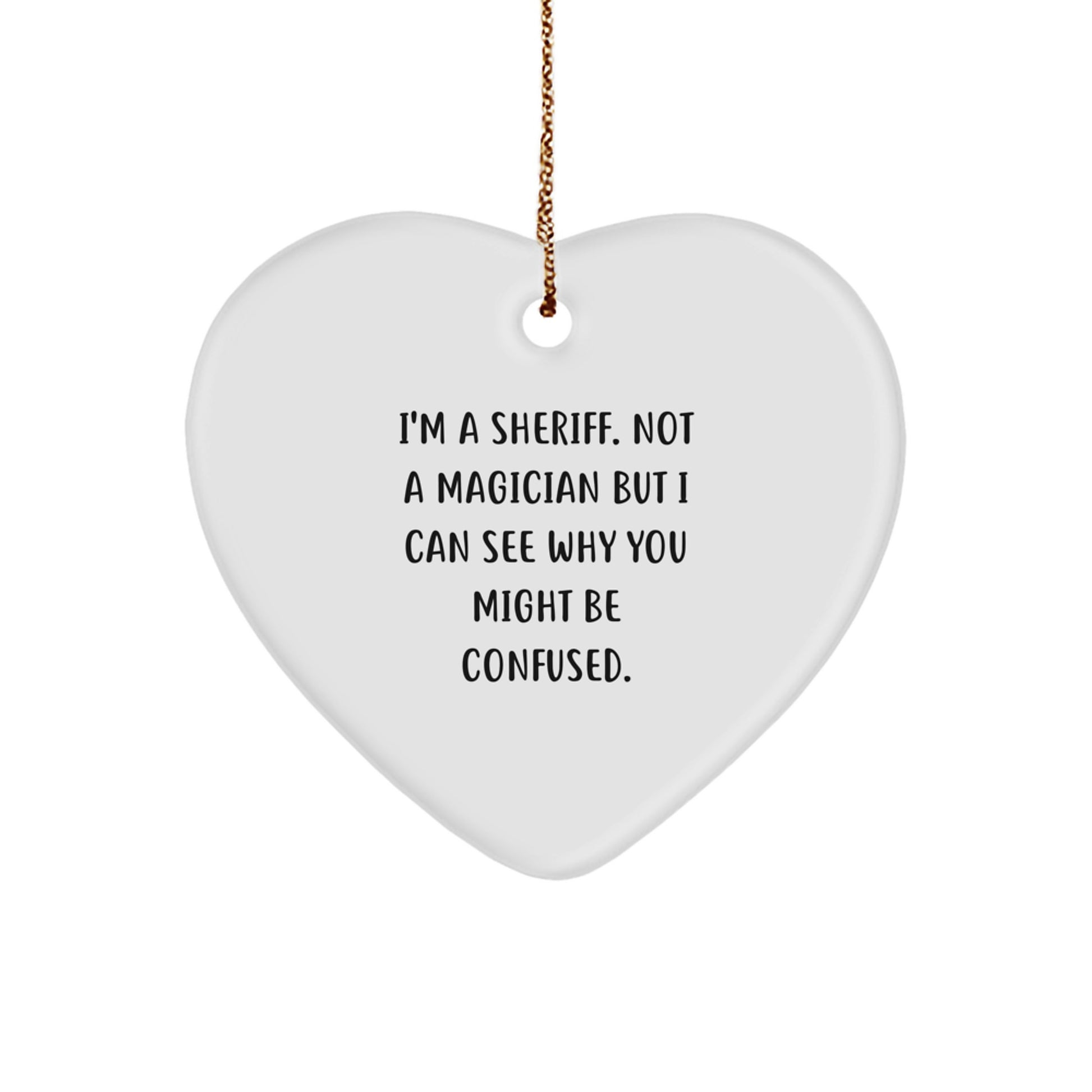 Funny Sheriff Gifts for Men - Heart Ornament with Quirky Quote for Sheriff Department Christmas Unique Gifts from Friends and Family - Image 1