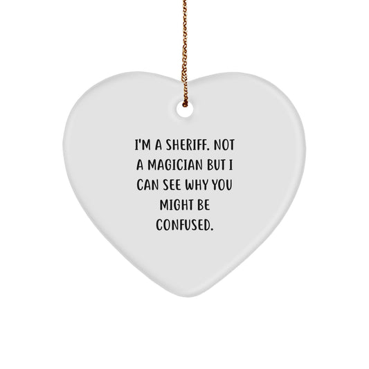 Funny Sheriff Gifts for Men - Heart Ornament with Quirky Quote for Sheriff Department Christmas Unique Gifts from Friends and Family - Image 1