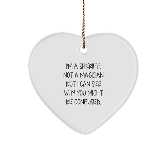 Funny Sheriff Gifts for Men, Sheriff Christmas Unique Gifts, Sheriff Heart Ornament with 'I'm A Sheriff. Not A Magician But I Can See Why You Might Be Confused.' Quote - Image 1