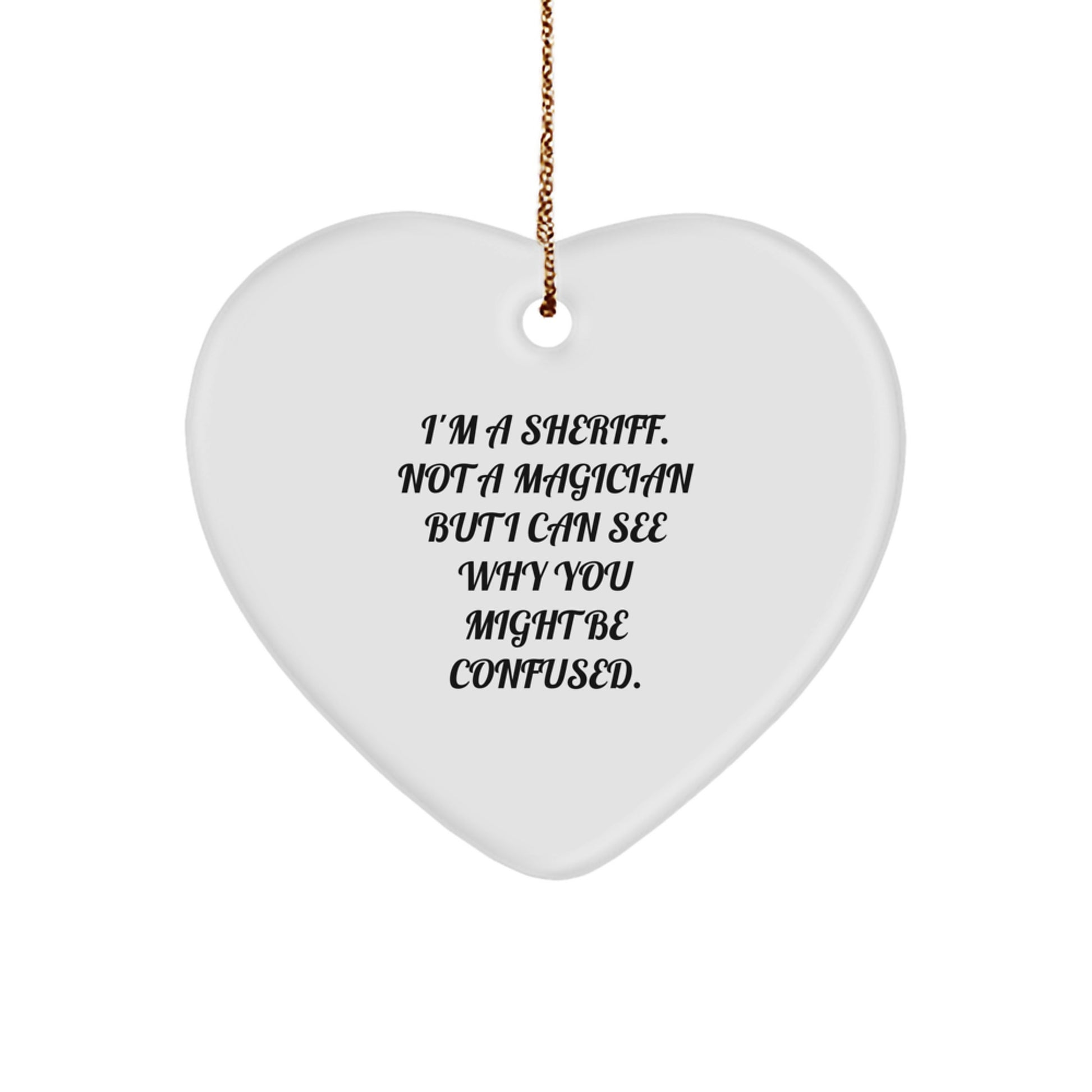 Funny Sheriff Gifts for Men Christmas Ornament, 'I'm A Sheriff Not A Magician But I Can See Why You Might Be Confused' Heart Ornament, Sheriff Christmas Unique Gifts from Friends - Image 1