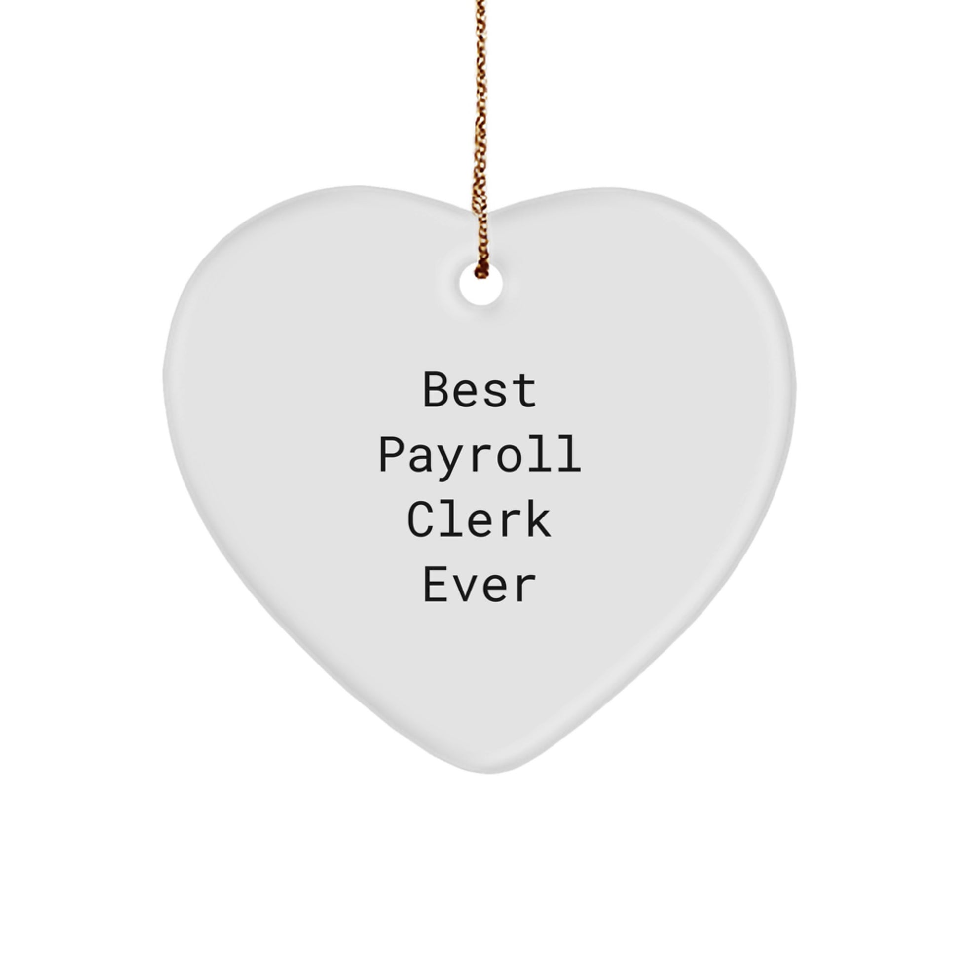 Funny Payroll Clerk Gifts from Friends and Family, Heart Ornament Best Payroll Clerk Ever - Image 1