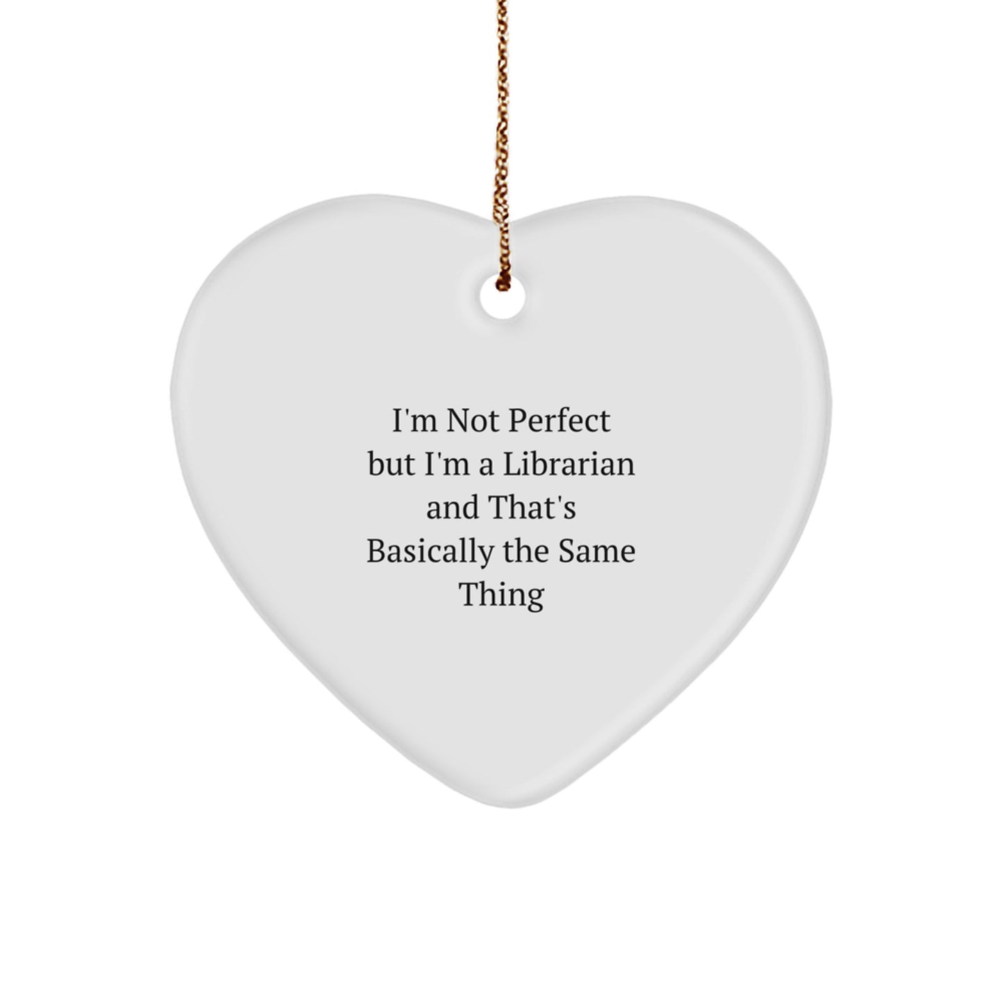 Funny Librarian Gifts for Librarians from Friends, Heart Ornament, I'm Not Perfect But I'm A Librarian And That's Basically The Same Thing Christmas Unique Ideas - Image 1