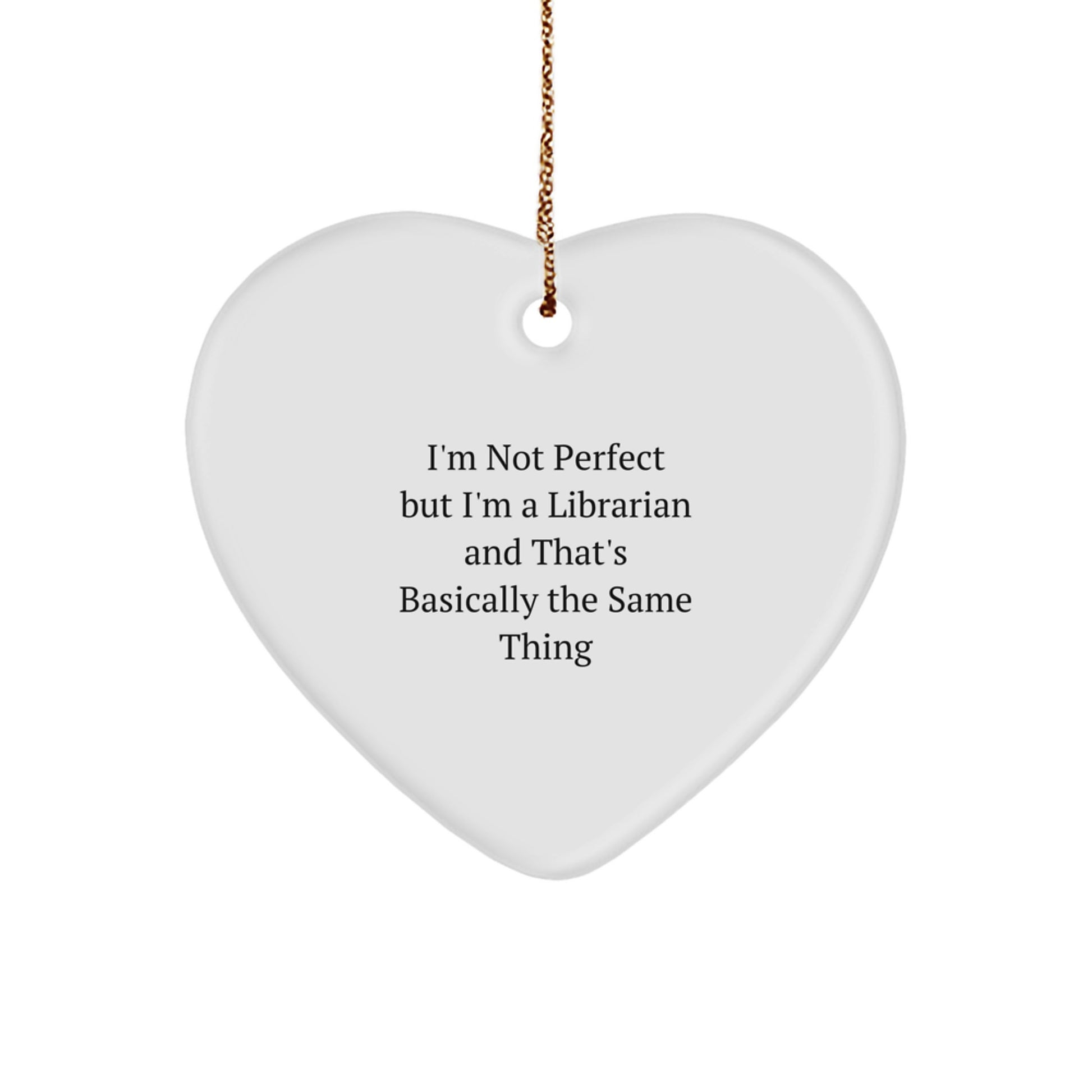 Funny Librarian Gifts for Librarians from Friends, Heart Ornament, I'm Not Perfect But I'm A Librarian And That's Basically The Same Thing Christmas Unique Ideas - Image 1
