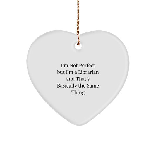 Funny Librarian Gifts for Librarians from Friends, Heart Ornament, I'm Not Perfect But I'm A Librarian And That's Basically The Same Thing Christmas Unique Ideas - Image 1