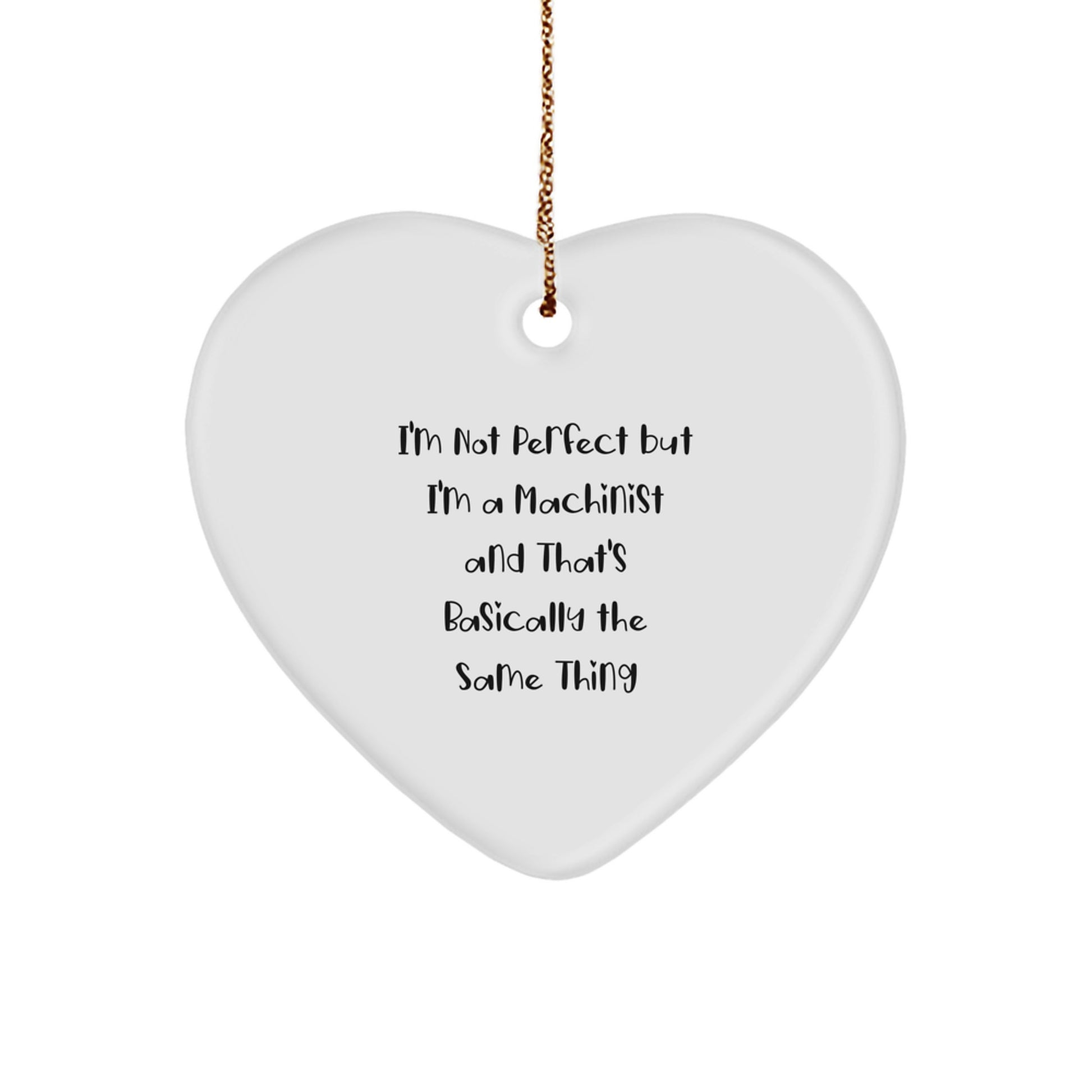Machinist Gifts from Men, Funny Heart Ornament for Christmas Unique Gifts, 'I'm Not Perfect But I'm A Machinist', Heart Shaped - Image 1