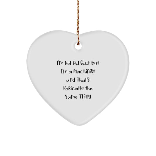 Machinist Gifts from Men, Funny Heart Ornament for Christmas Unique Gifts, 'I'm Not Perfect But I'm A Machinist', Heart Shaped - Image 1