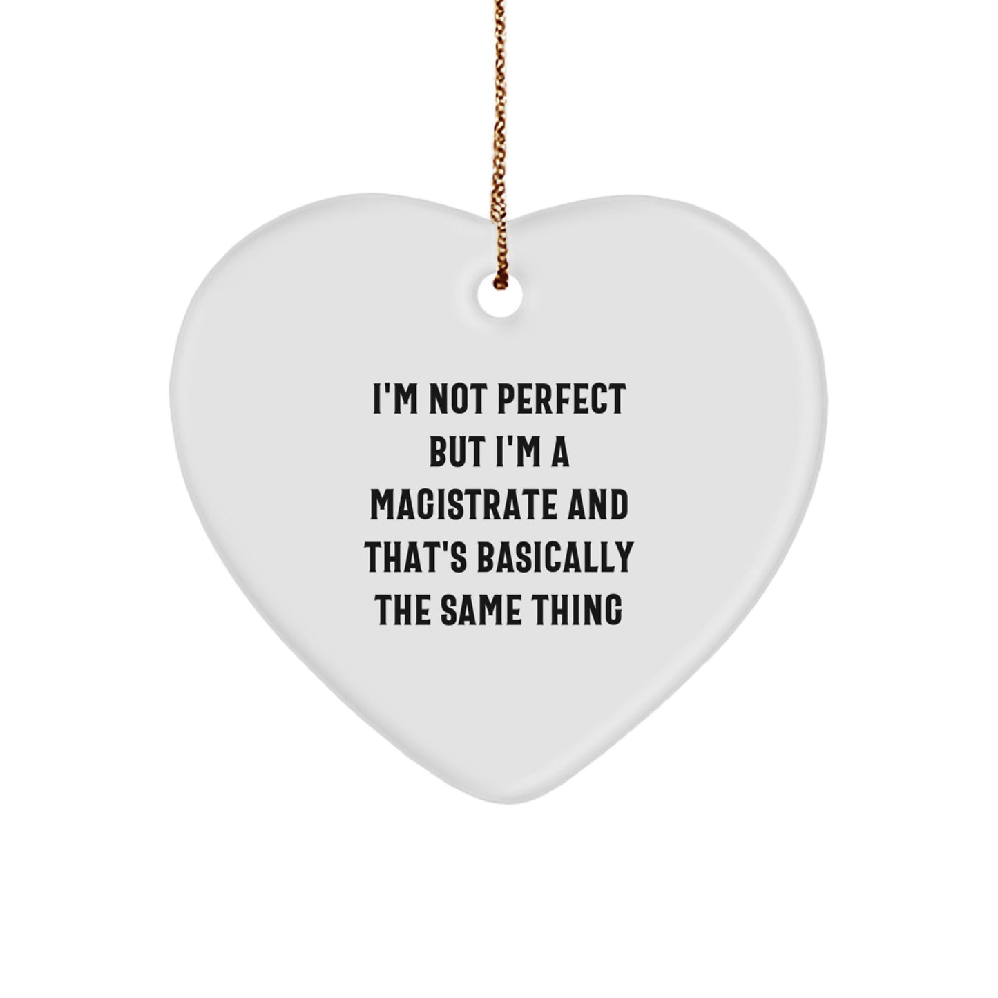 Funny Christmas Unique Gifts for Magistrate - Heart Ornament, 'I'm Not Perfect But I'm A Magistrate And That's Basically The Same Thing' Quote, Unique Magistrate Gift from Family, Friends, Coworkers - Image 1