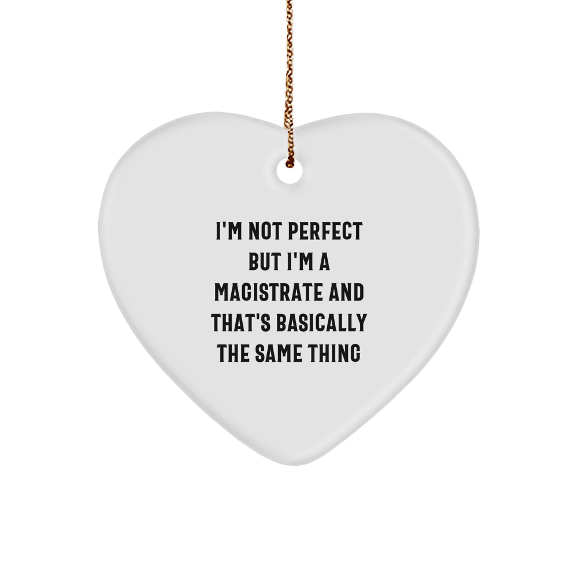 Funny Christmas Unique Gifts for Magistrate - Heart Ornament, 'I'm Not Perfect But I'm A Magistrate And That's Basically The Same Thing' Quote, Unique Magistrate Gift from Family, Friends, Coworkers - Image 1