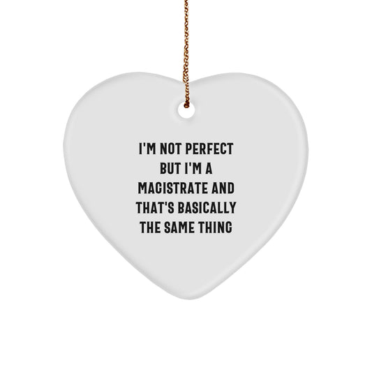 Funny Christmas Unique Gifts for Magistrate - Heart Ornament, 'I'm Not Perfect But I'm A Magistrate And That's Basically The Same Thing' Quote, Unique Magistrate Gift from Family, Friends, Coworkers - Image 1