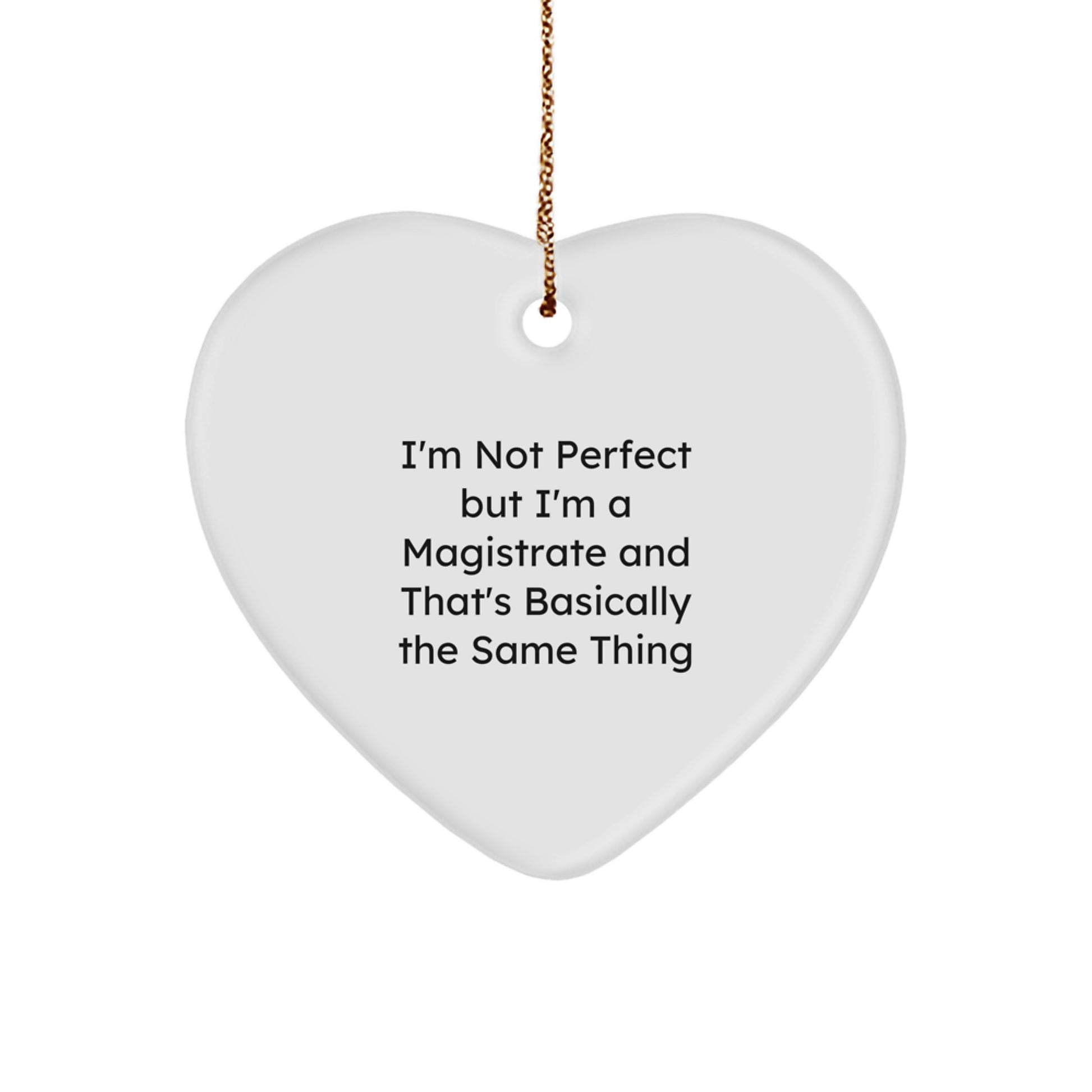 Funny Magistrate Gifts from Men for Women, Unique Heart Ornament with 'I'm Not Perfect But I'm A Magistrate' Quote, Christmas Unique Gifts - Image 1