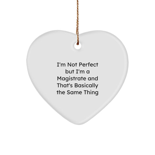 Funny Magistrate Gifts from Men for Women, Unique Heart Ornament with 'I'm Not Perfect But I'm A Magistrate' Quote, Christmas Unique Gifts - Image 1