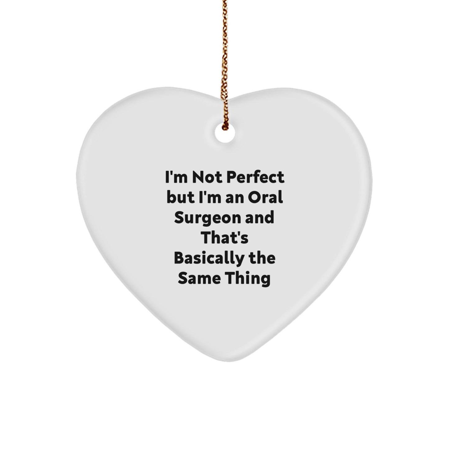 Oral Surgeon Gifts from Friends for Men - Heart Ornament with Funny Quote, 'I'm Not Perfect But I'm An Oral Surgeon And That's Basically The Same Thing' - Christmas Unique Gifts - Image 1