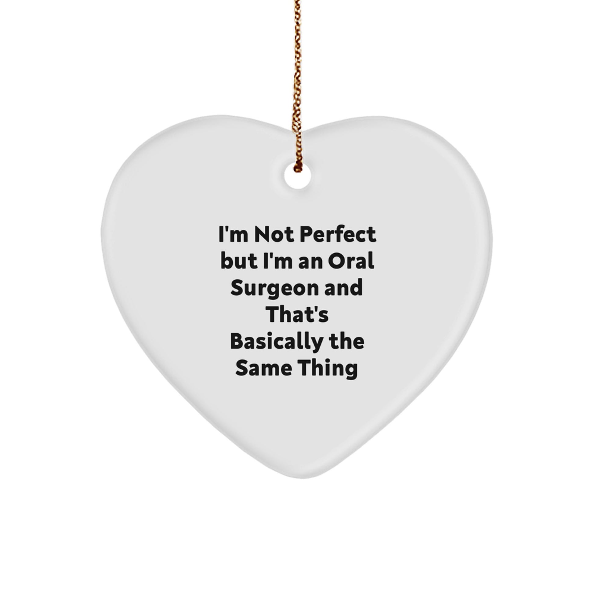 Oral Surgeon Gifts from Friends for Men - Heart Ornament with Funny Quote, 'I'm Not Perfect But I'm An Oral Surgeon And That's Basically The Same Thing' - Christmas Unique Gifts - Image 1