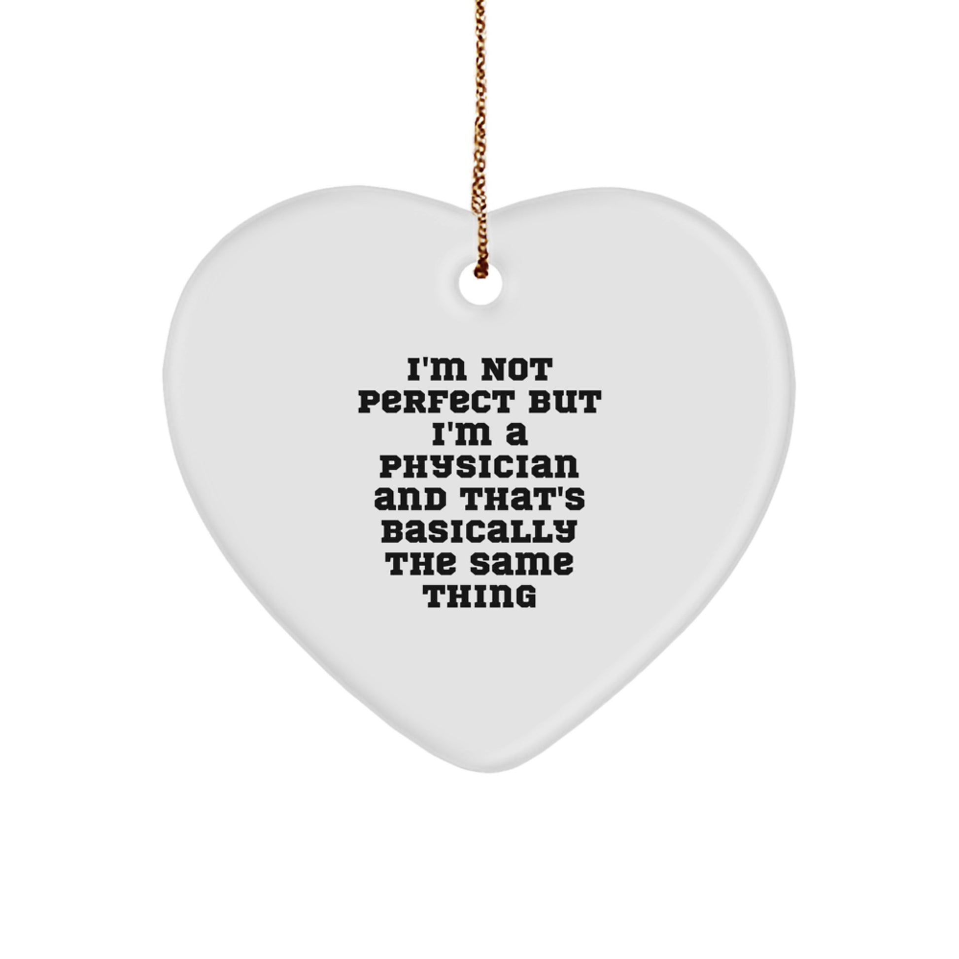 Funny Physician Gifts: 'I'm Not Perfect But I'm A Physician And That's Basically The Same Thing' Heart Ornament for Christmas - Image 1