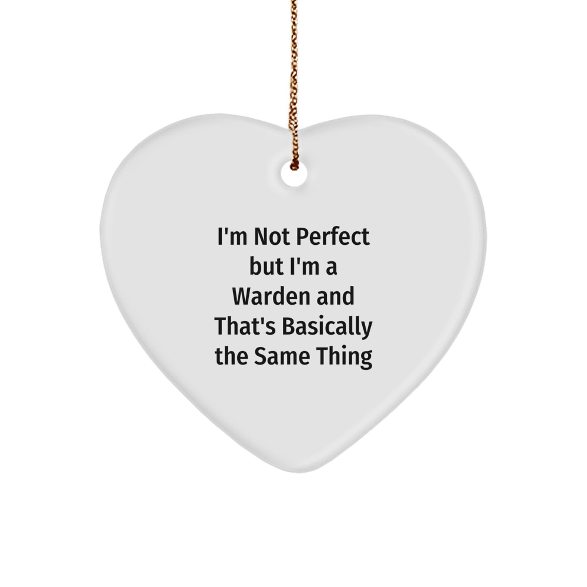Funny Warden Gifts for Him - Heart Ornament with I'm Not Perfect But I'm A Warden And That's Basically The Same Thing Quote, Perfect Christmas Unique Gifts from Men to Friends - Image 1