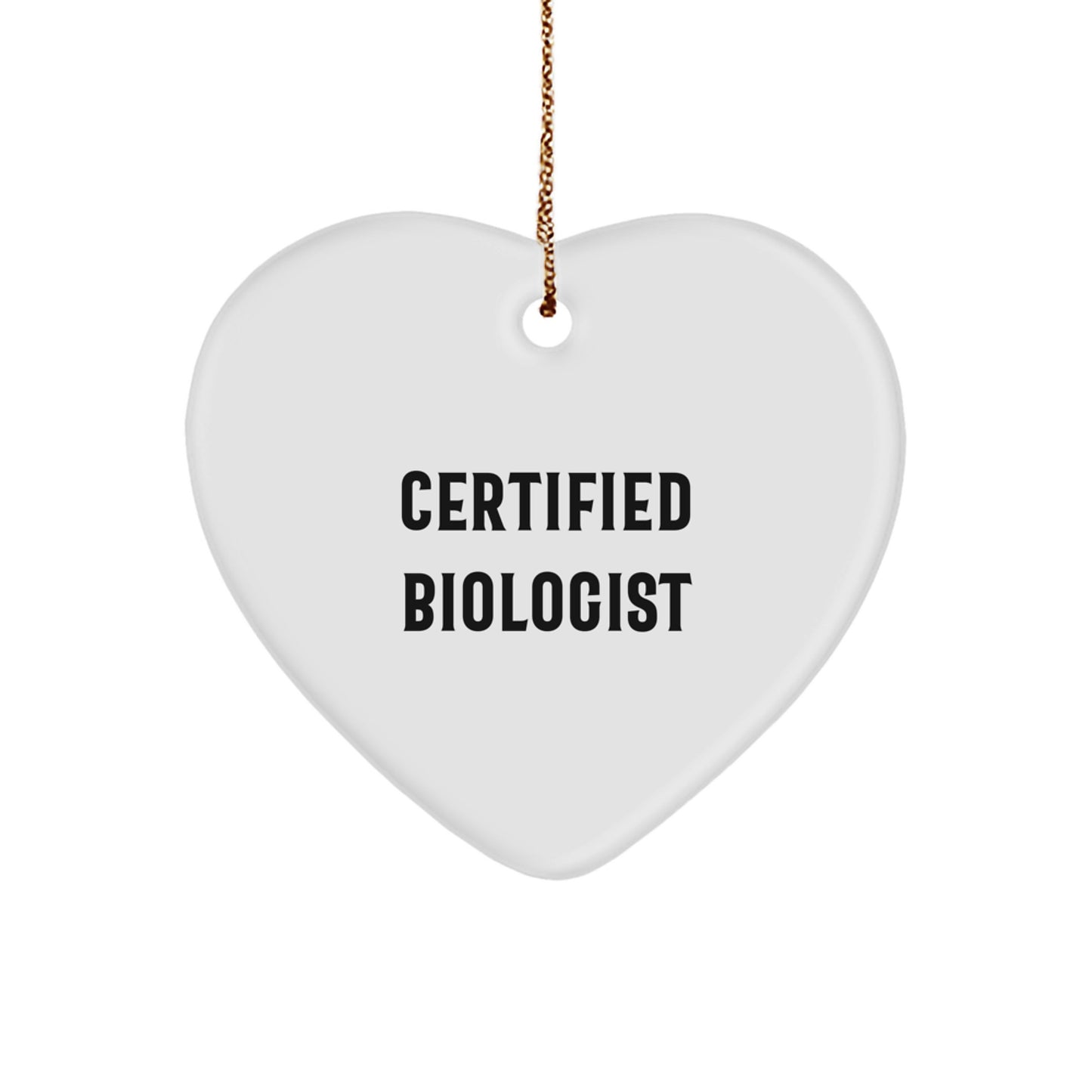 Funny Biologist Gifts - Heart Ornament with Quote 'Certified Biologist' - Christmas Unique Gifts from Friends to Biologists - Image 1