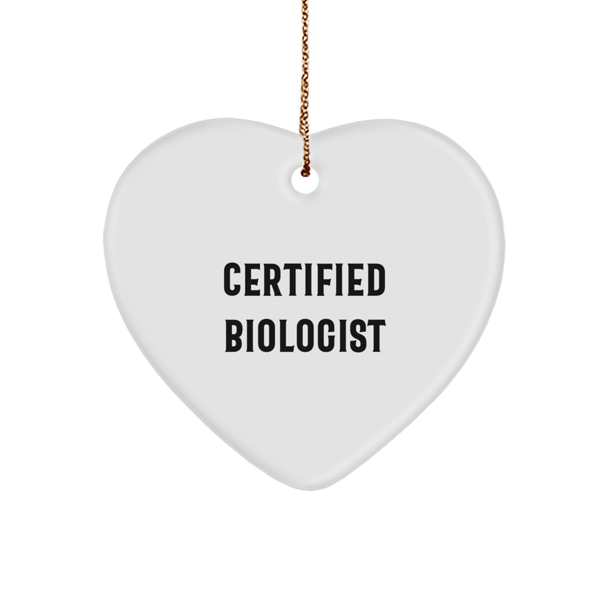 Funny Biologist Gifts - Heart Ornament with Quote 'Certified Biologist' - Christmas Unique Gifts from Friends to Biologists - Image 1