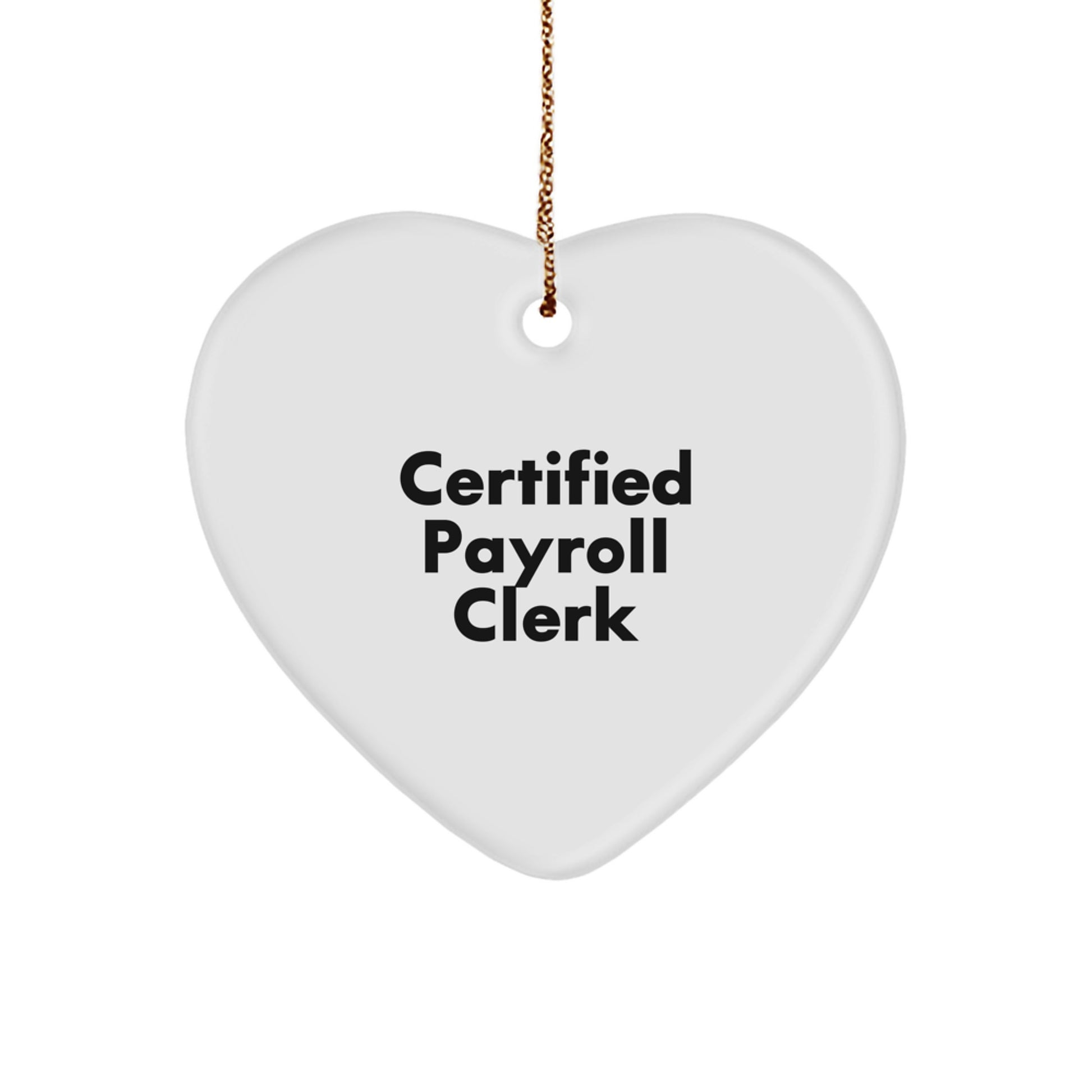 Funny Payroll Clerk Christmas Unique Gifts from Friends, Unique Heart Ornament, Certified Payroll Clerk Appreciation - Image 1