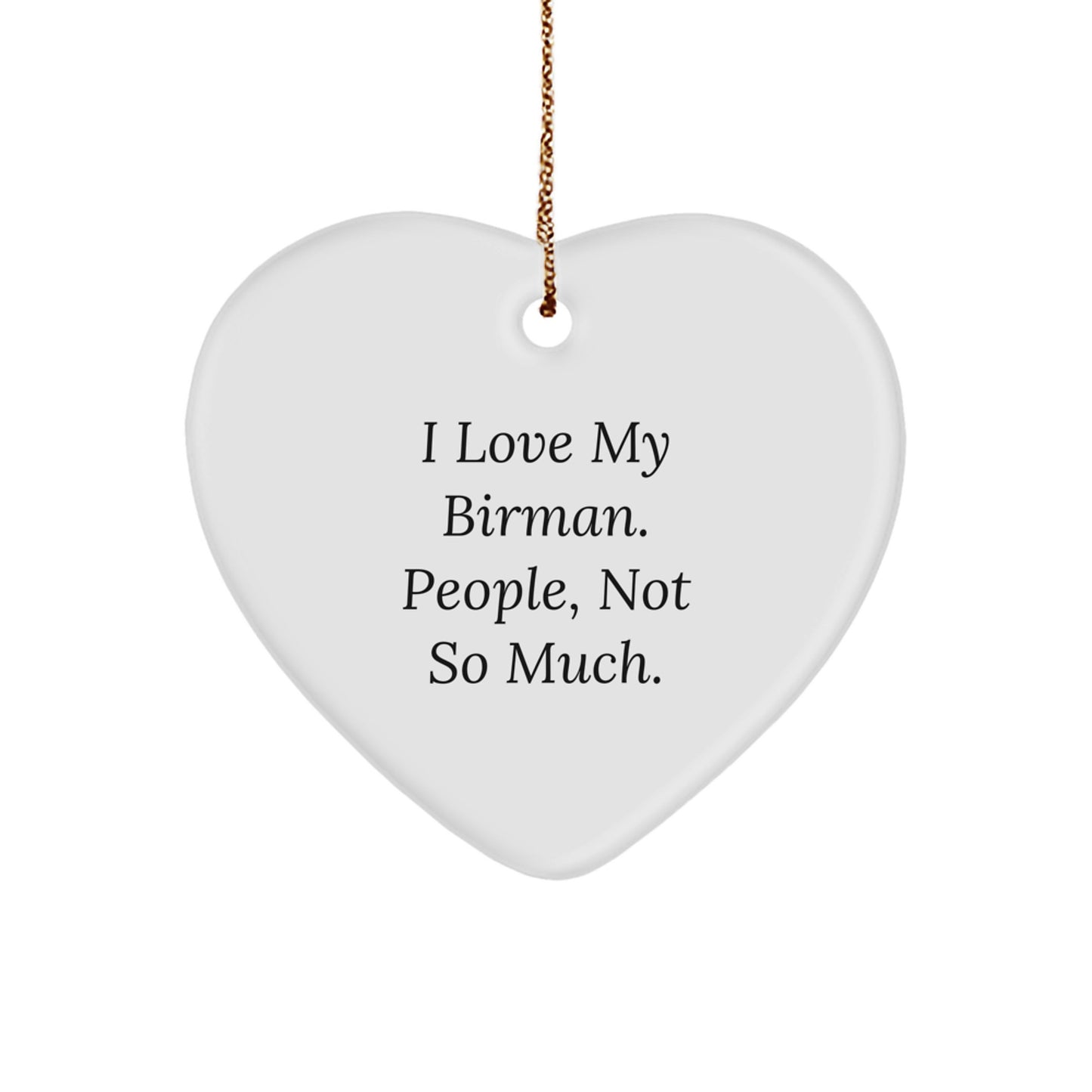 Birman Cat Lovers' Humorous Heart Ornament Gifts from Friends for Christmas, I Love My Birman. People, Not So Much., Heart Shaped Decor - Image 1