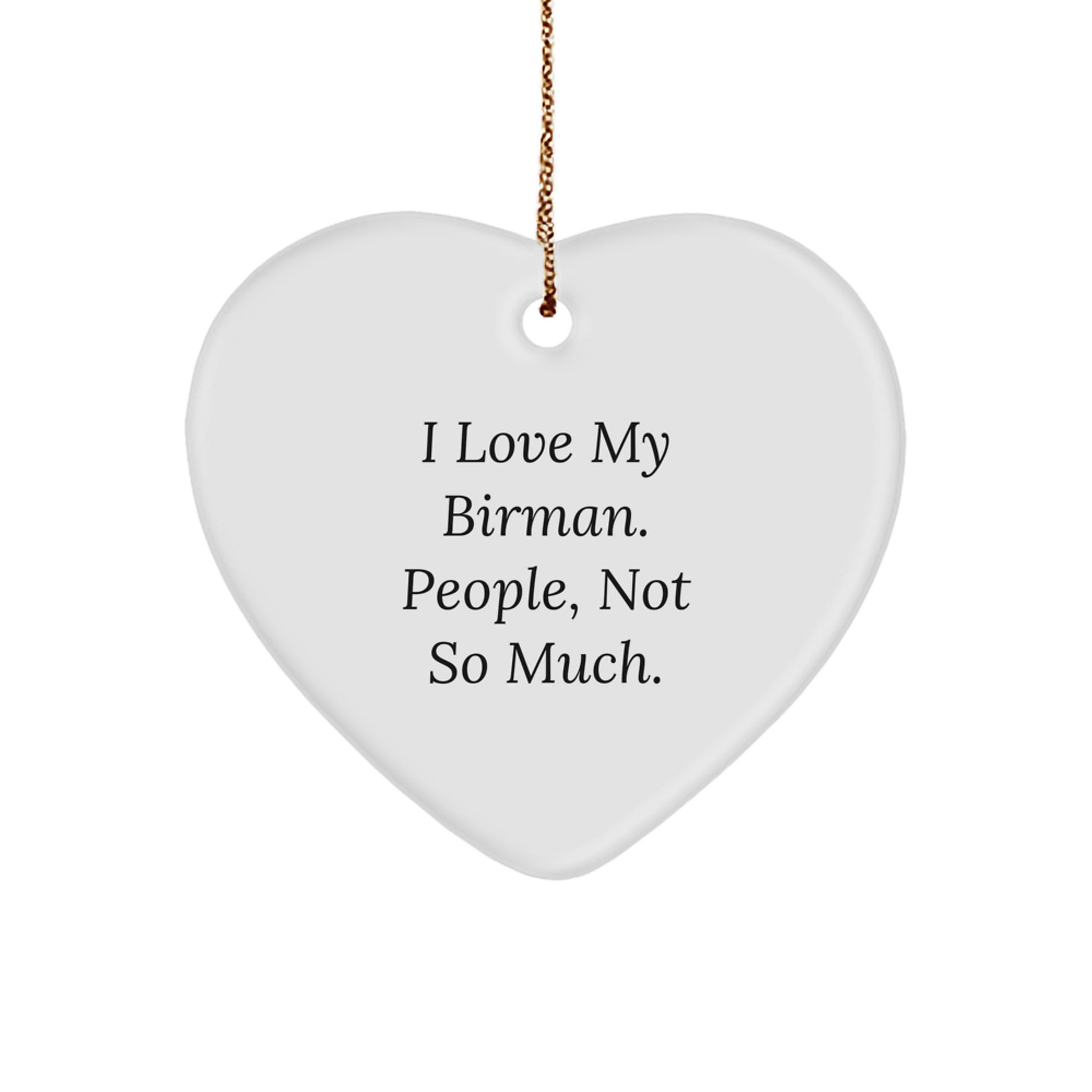 Birman Cat Lovers' Humorous Heart Ornament Gifts from Friends for Christmas, I Love My Birman. People, Not So Much., Heart Shaped Decor - Image 1